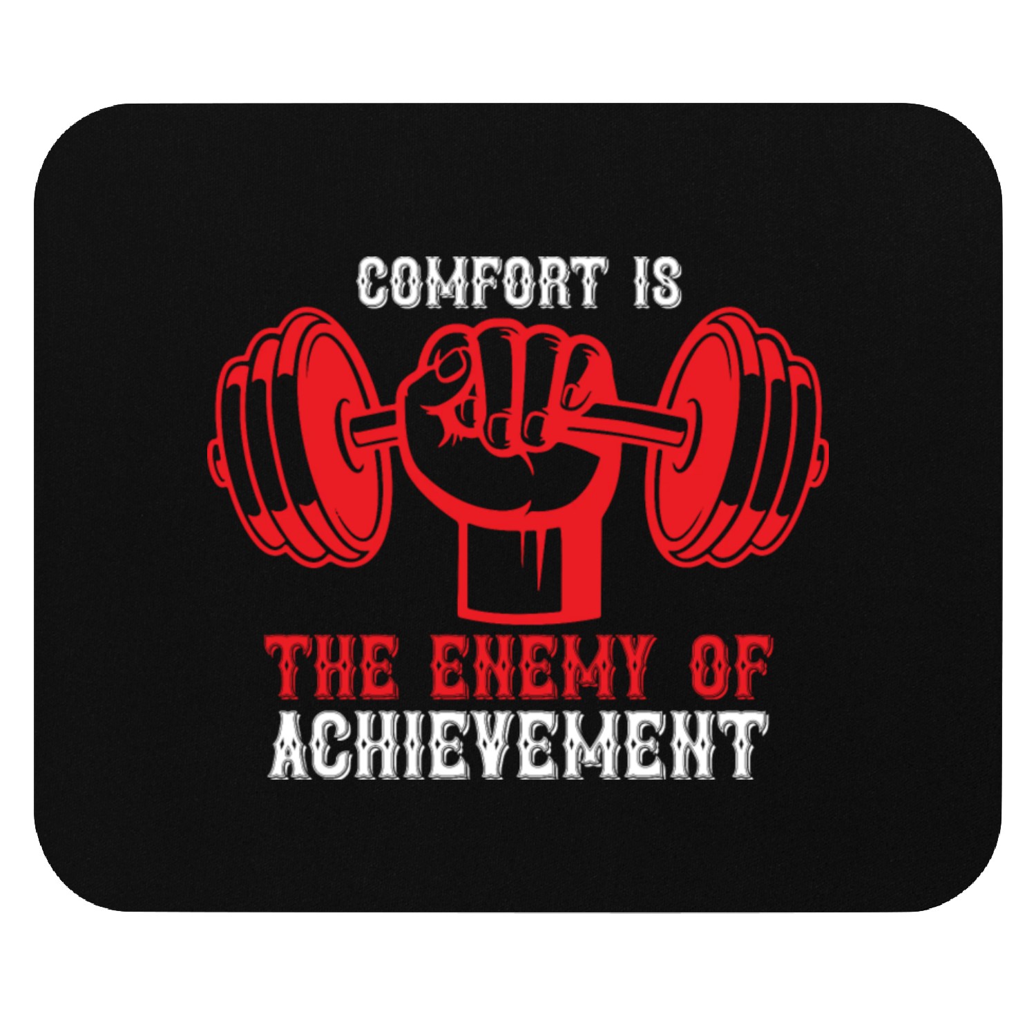Comfort is the enemy of Achievement Mouse Pads