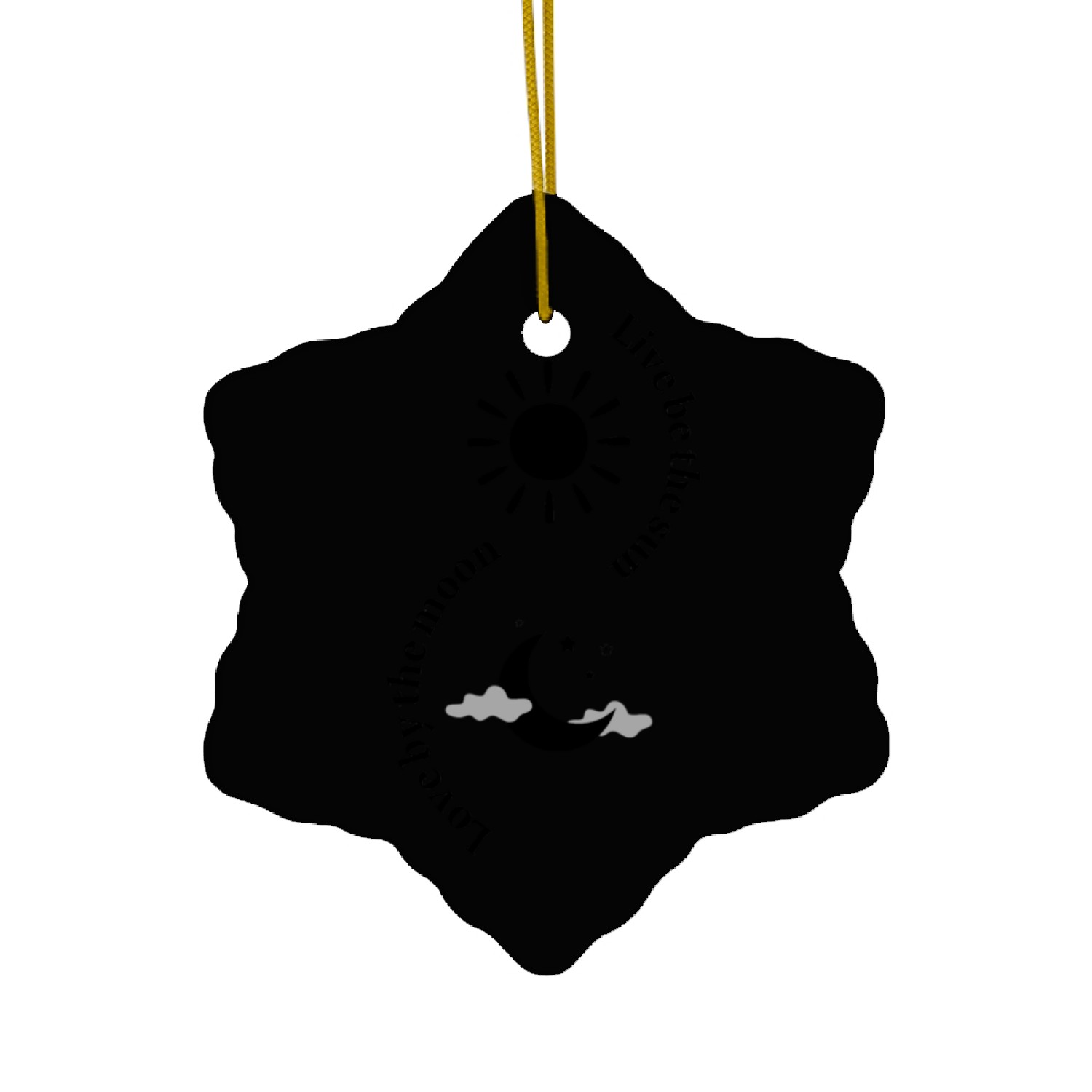 Live by the sun ,love by the moon Ceramic Ornaments