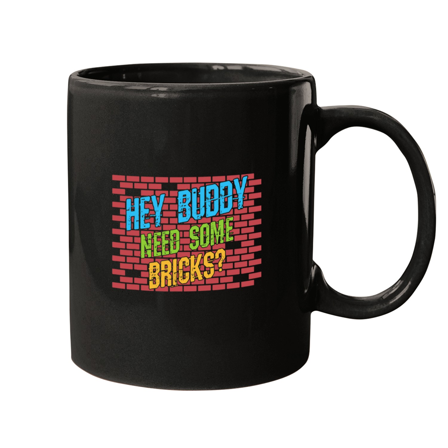 Bricklayer Job Hey Buddy Need Some Bricks Mason Bricklayer Bricklaying Mugs