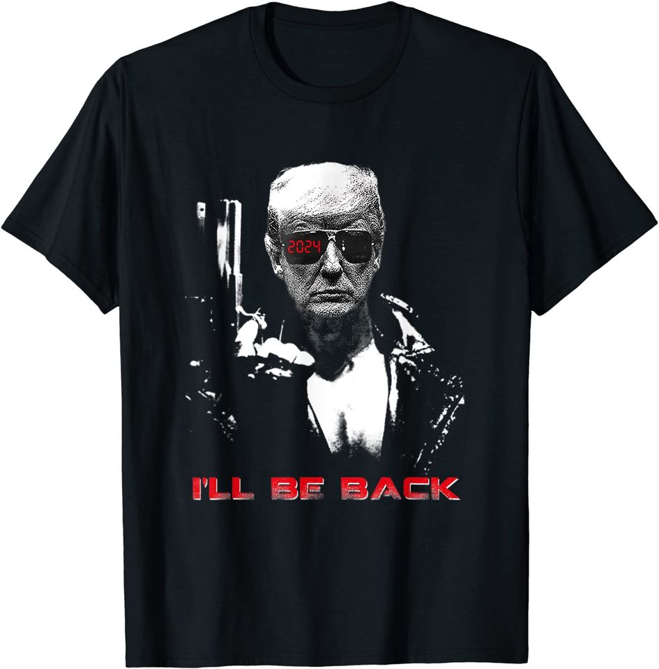 I'll Be Back Trump 2024 T-Shirt