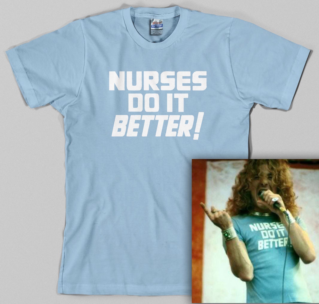 Nurses Do It Better T Shirt -as worn by Robert Plant Jimmy Page, medical, doctor, hostipal, 70s, classic rock, All Sizes