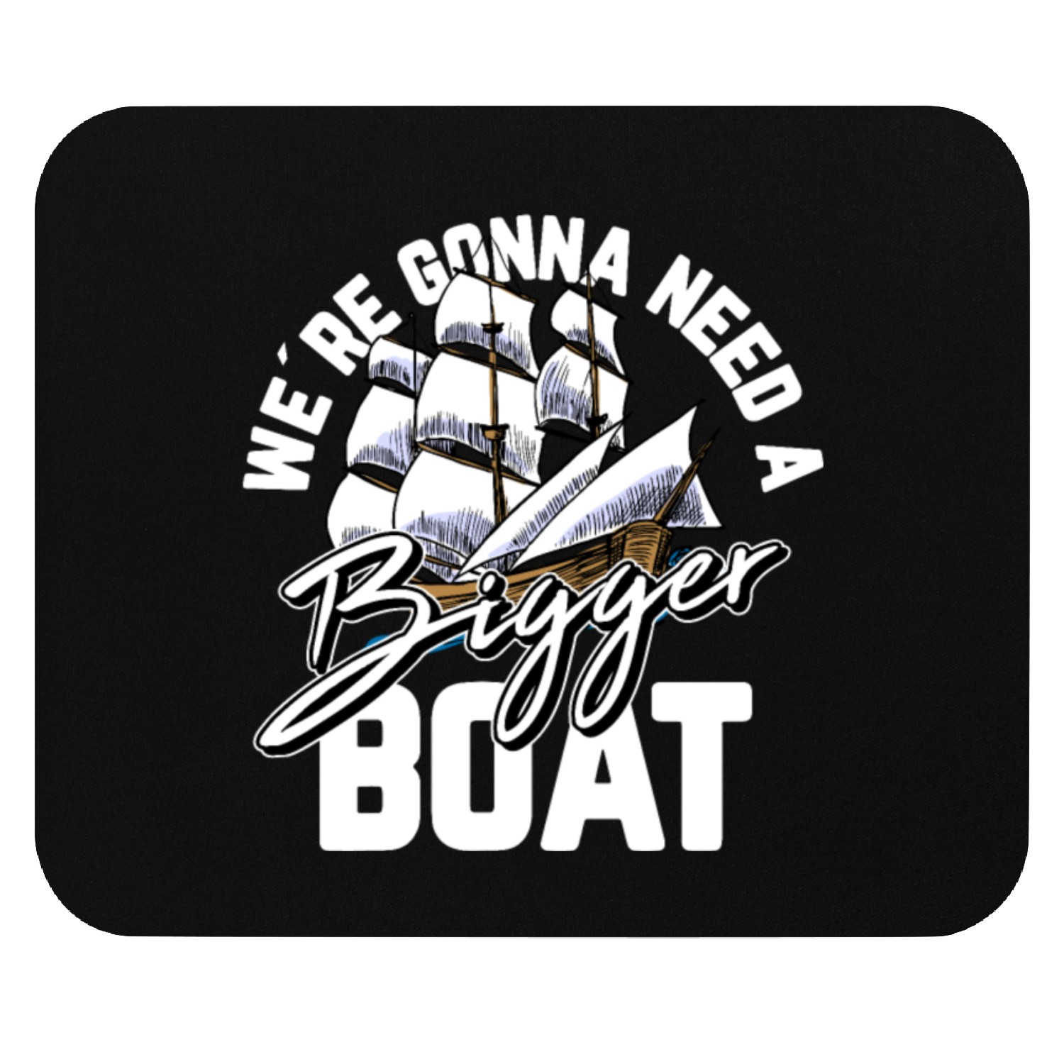 We Are Gonna Need A Bigger Boat Motive for a Mouse Pads
