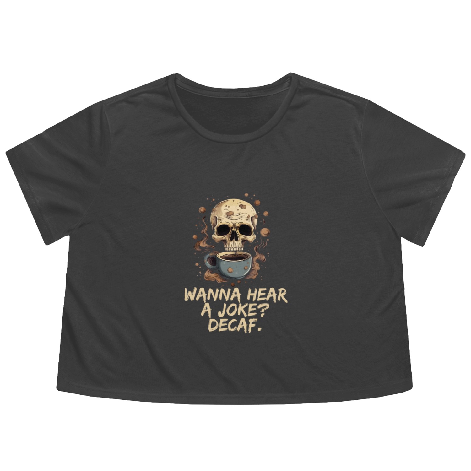 Wanna hear a joke? Decaf Skull Coffee Addict Flowy Cropped Tees