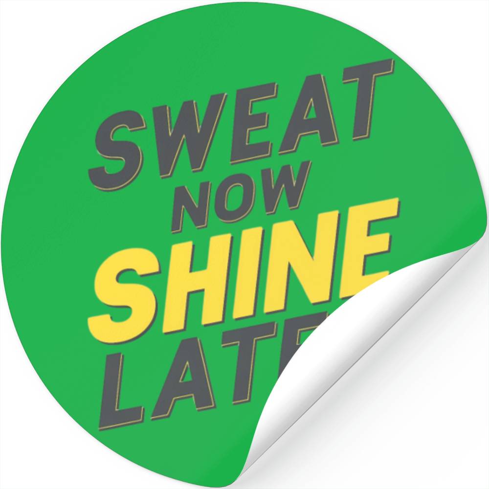 Sweat Now, Shine Later Stickers