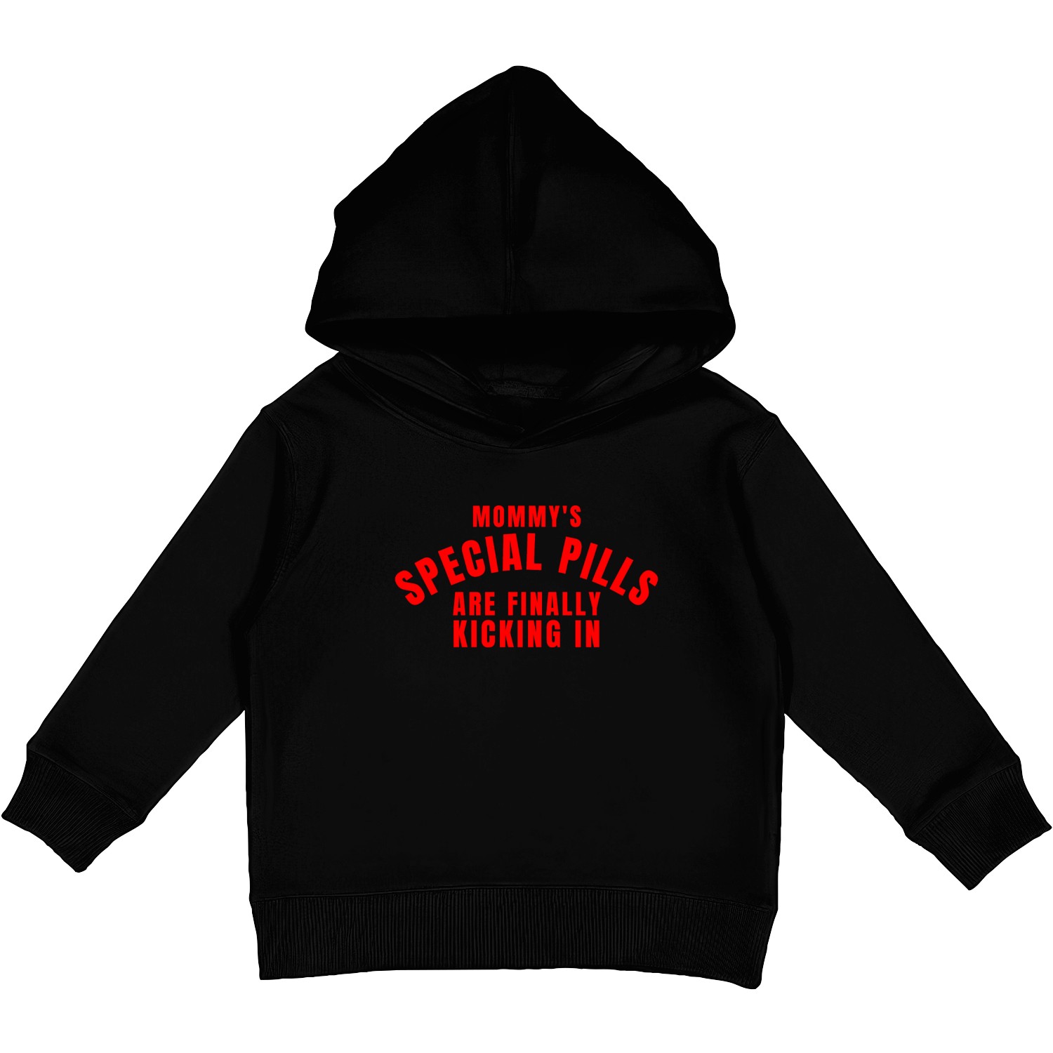 Mommy's Special Pills Are Finally Kicking In Kids Pullover Hoodies