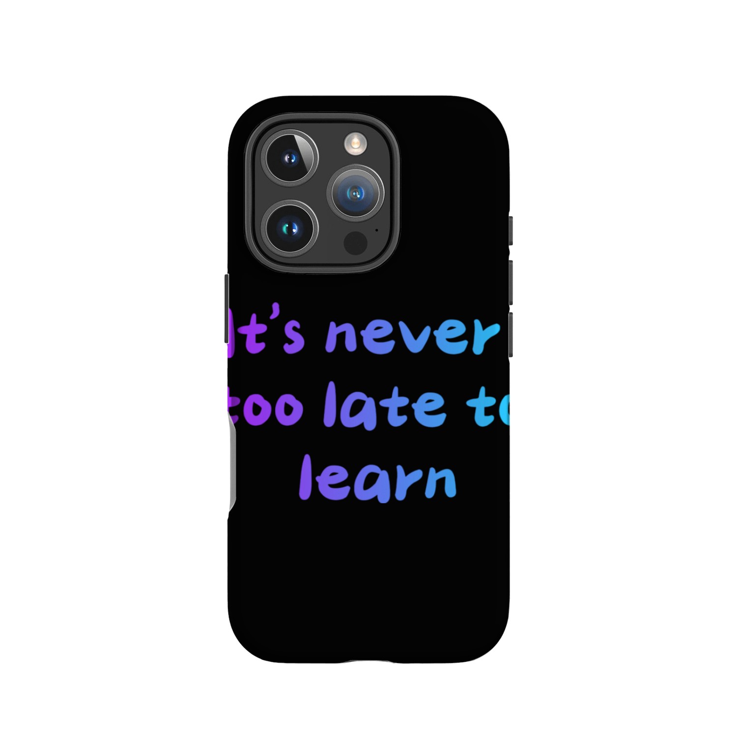 It's never too late to learn IPhone Cases