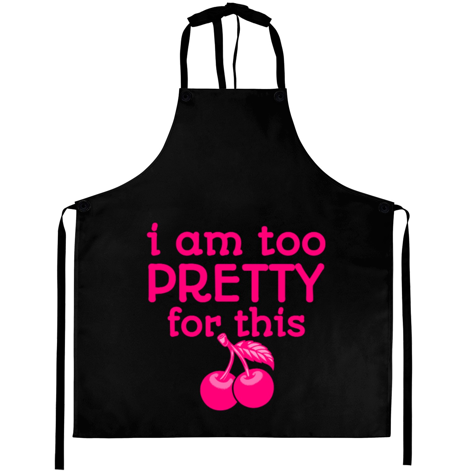 I am too Pretty for This Aprons