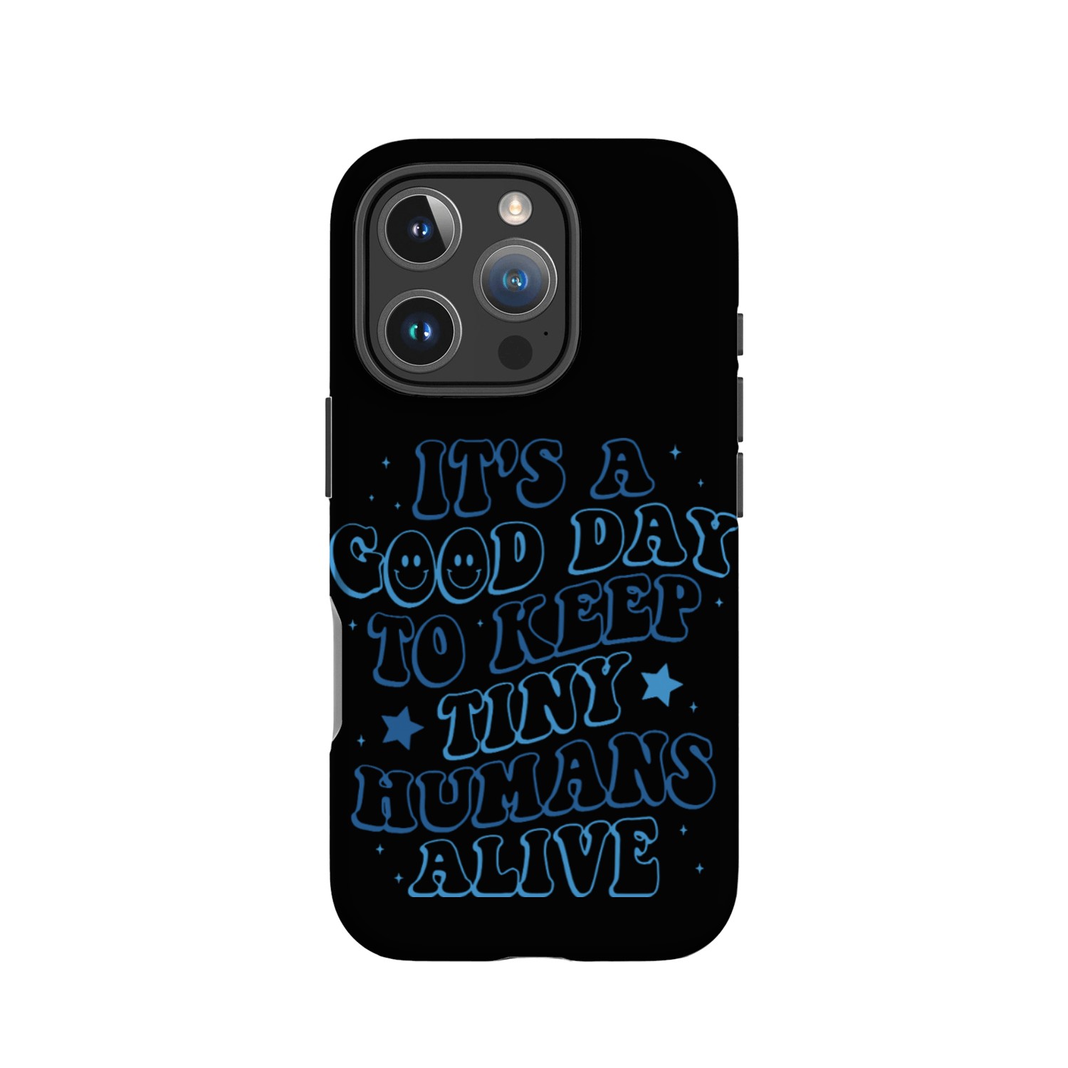 It's A Good Day To Keep Tiny Humans Alive IPhone Cases