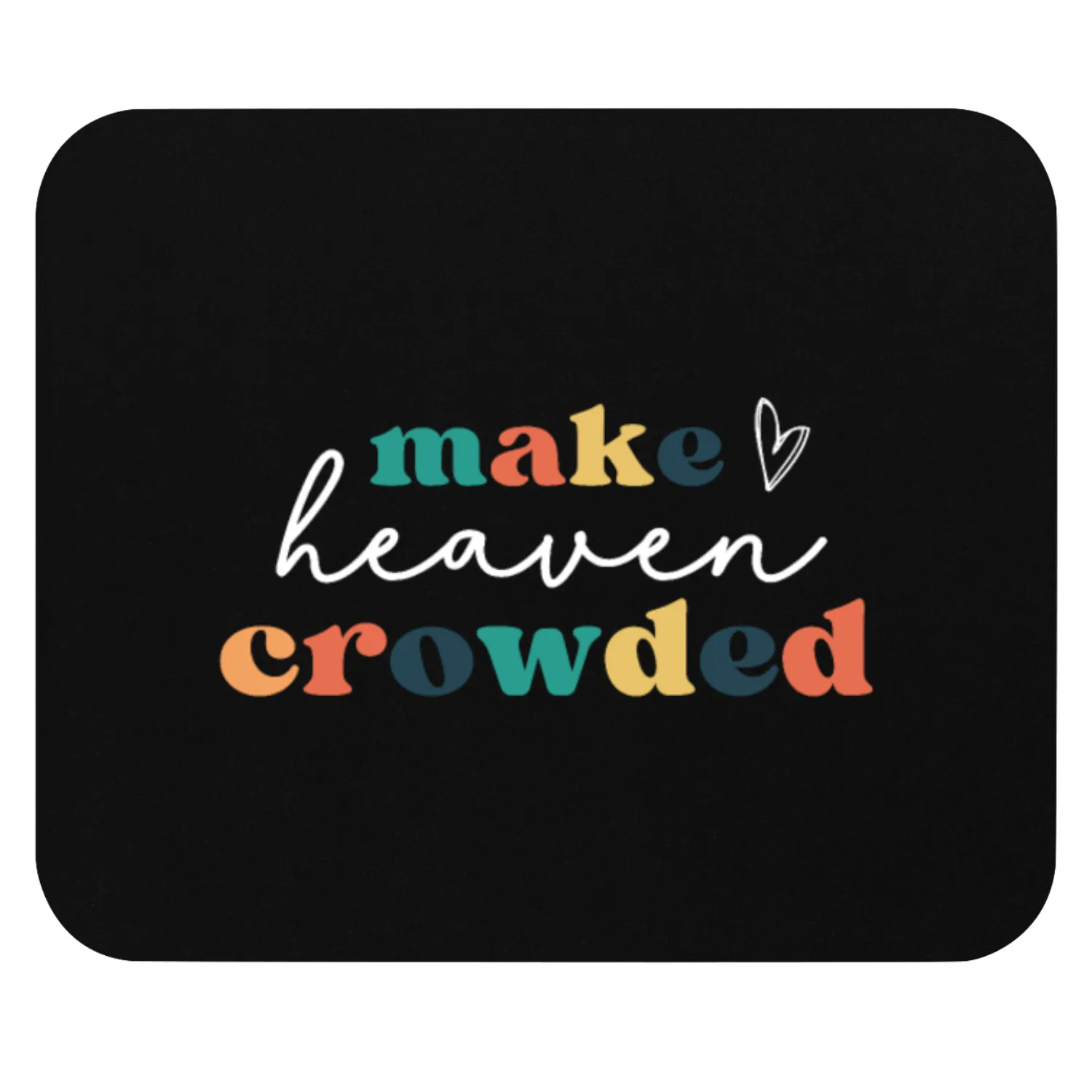 Make Heaven Crowded Mouse Pads