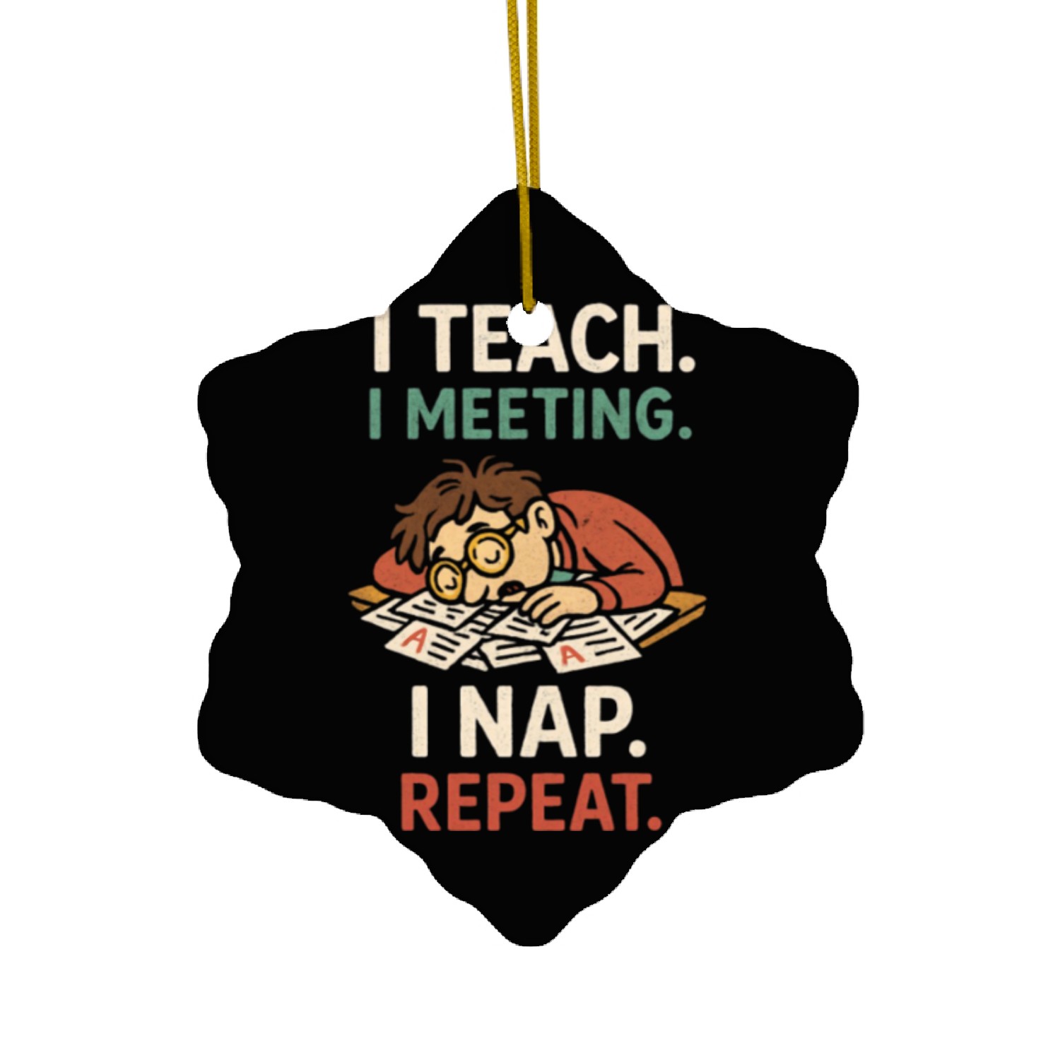 I Teach I Meeting I Nap Repeat Ceramic Ornaments
