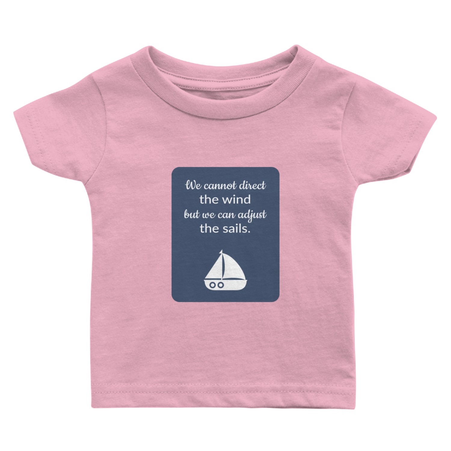 Cannot Direct The Wind But Can Adjust The Sail Baby T Shirts