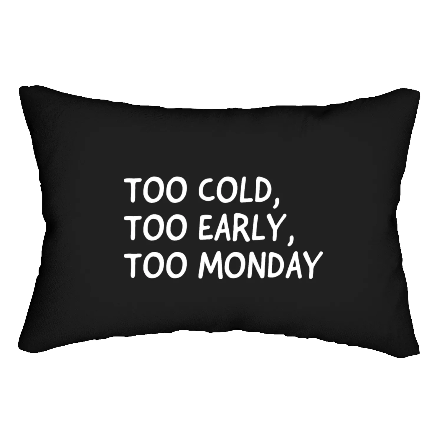 Too Cold, Too Early, Too Monday Lumbar Pillows