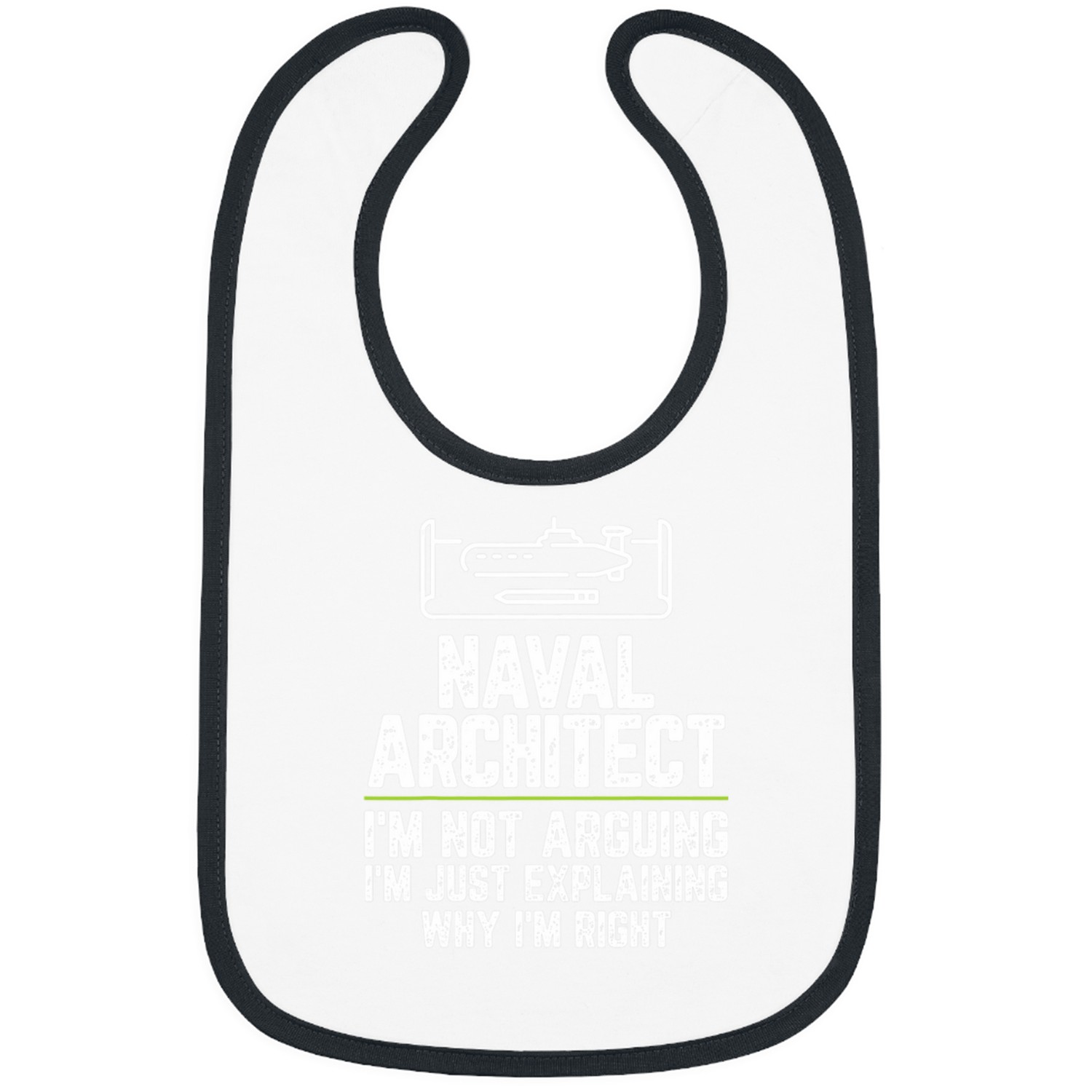 Naval architect Im Not Arguing Im Just Right Bibs