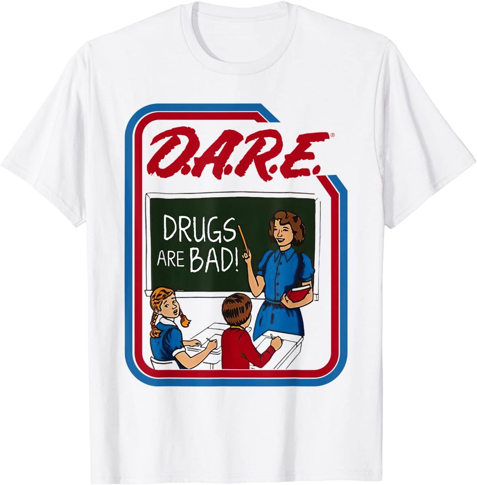 DARE Drugs Are Bad T-Shirt