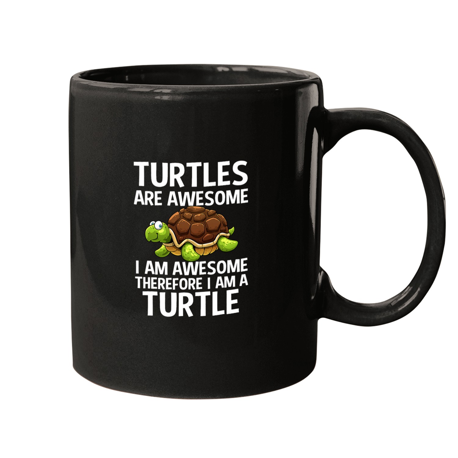 Turtles Are Awesome Therefore I Am A Turtles Mugs