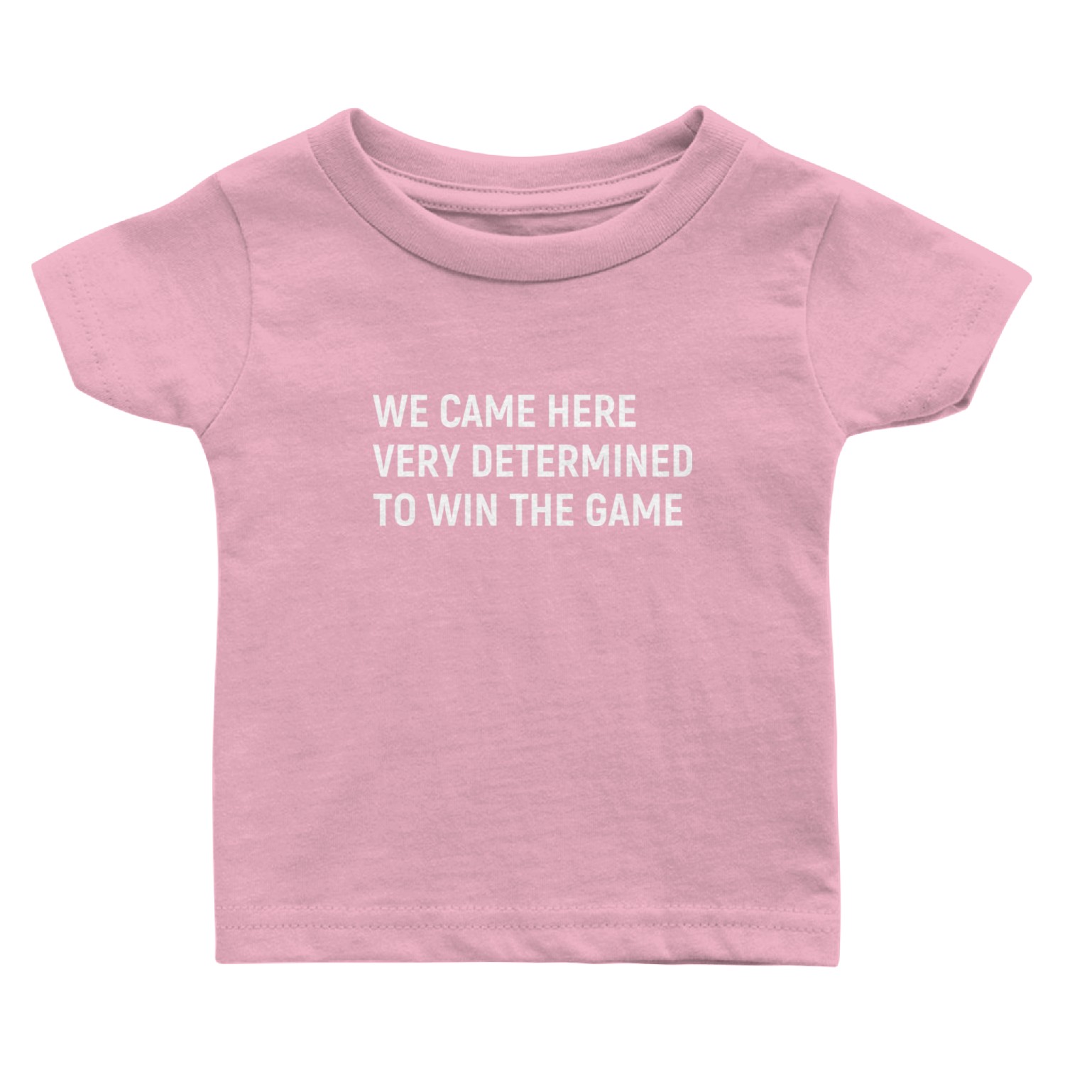 We Came Here Very Determined To Win The Game Baby T Shirts