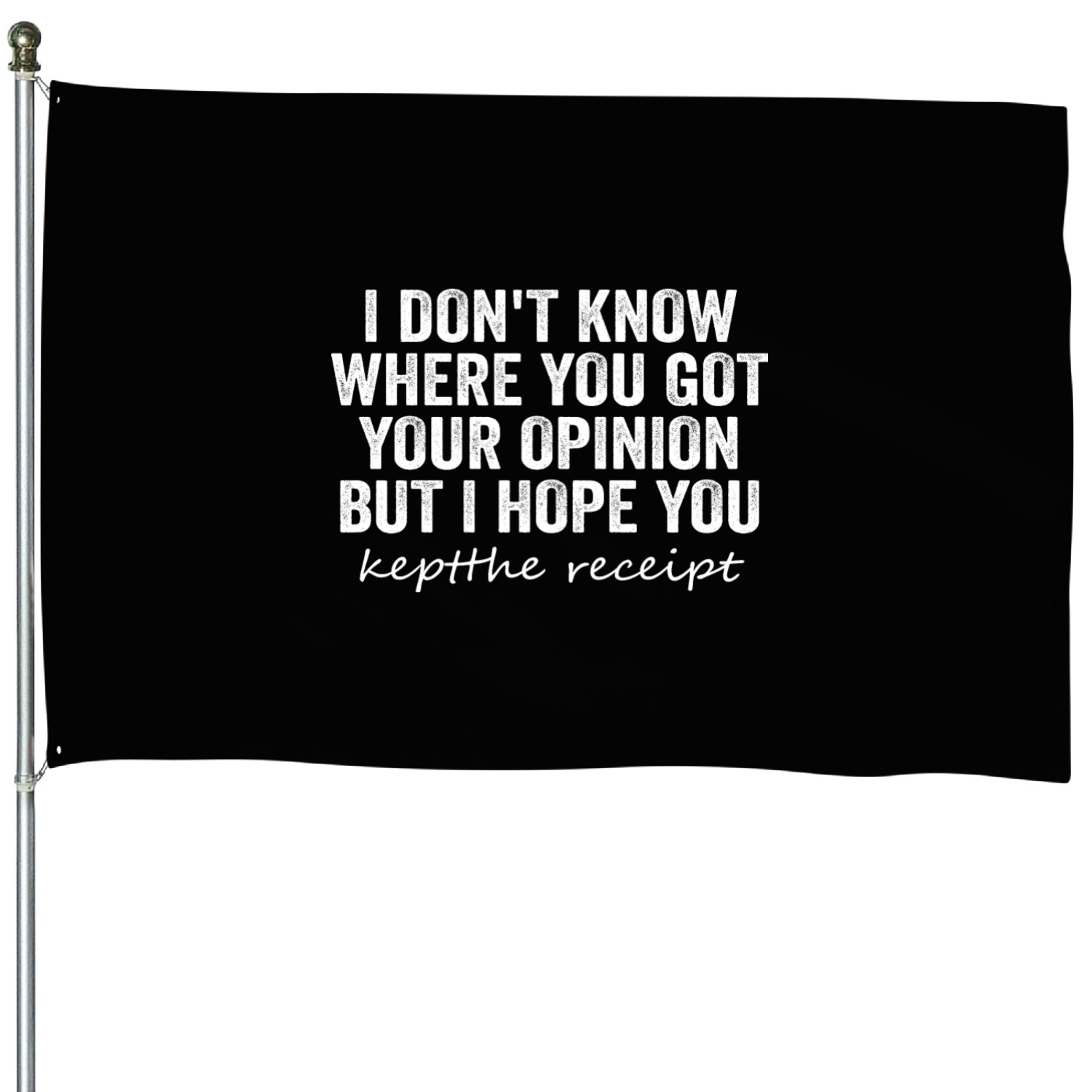 I Don't Know Where You Got Your Opinion House Flags
