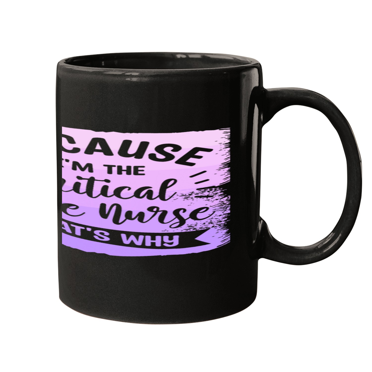Because Im The Critical Care nurses Thats Why ICU Nurses Mugs