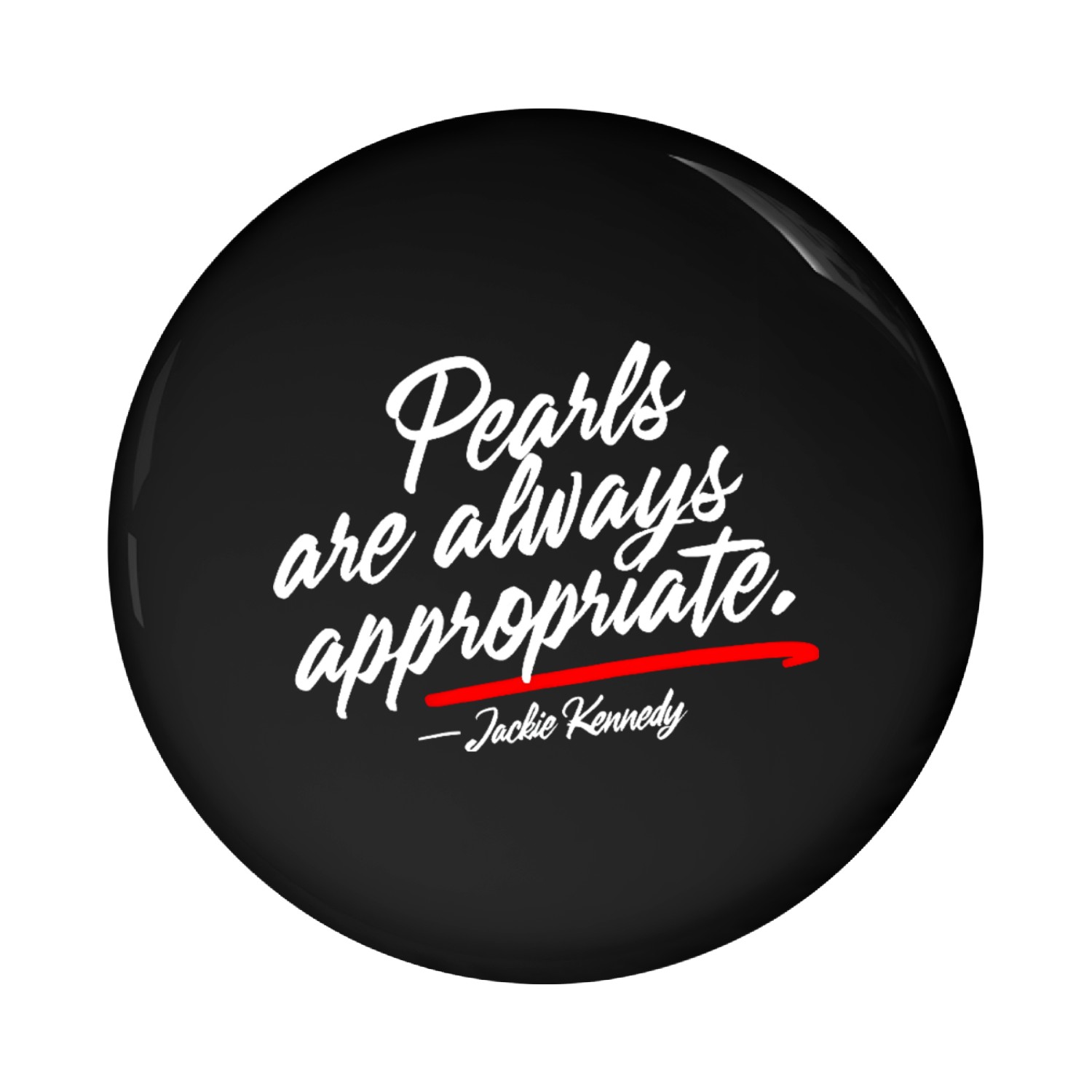 Pearls Are Always Appropriate Jackie Kennedy Pin Buttons