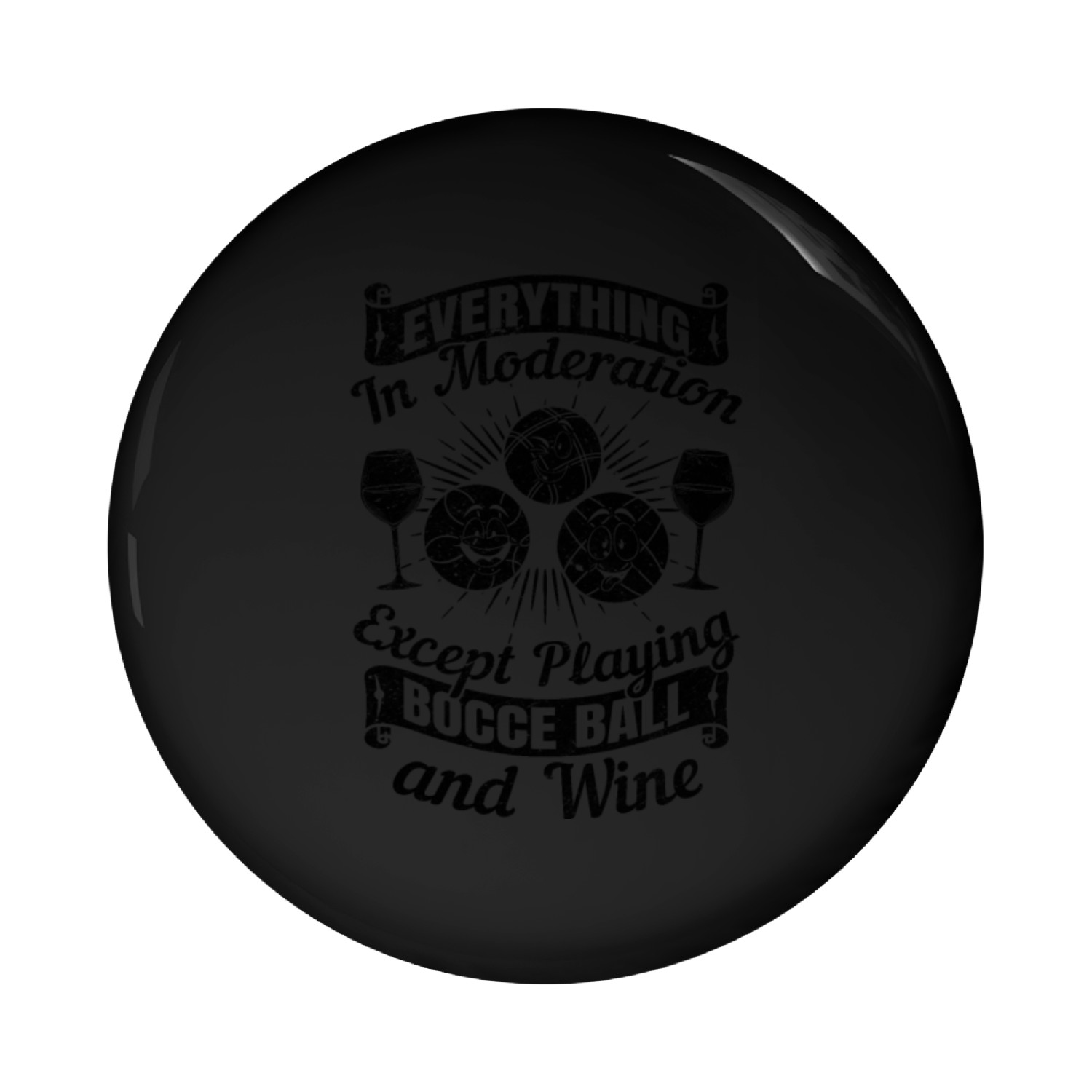 Everything in moderation except playing Bocce ball Pin Buttons
