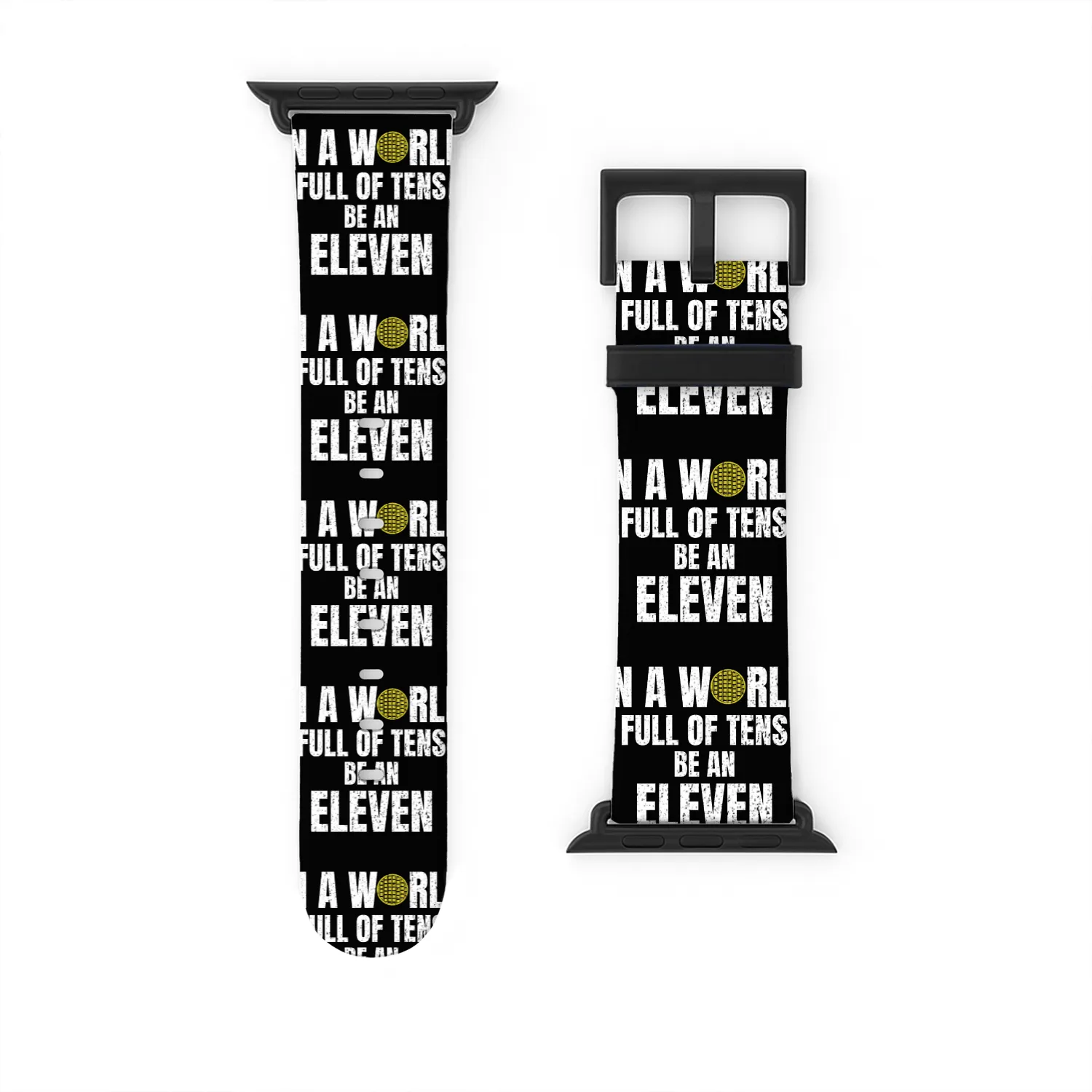 IN A WORLD FULL OF TENS BE AN ELEVAN! GIFT IDEA Watch Bands For Apple Watch