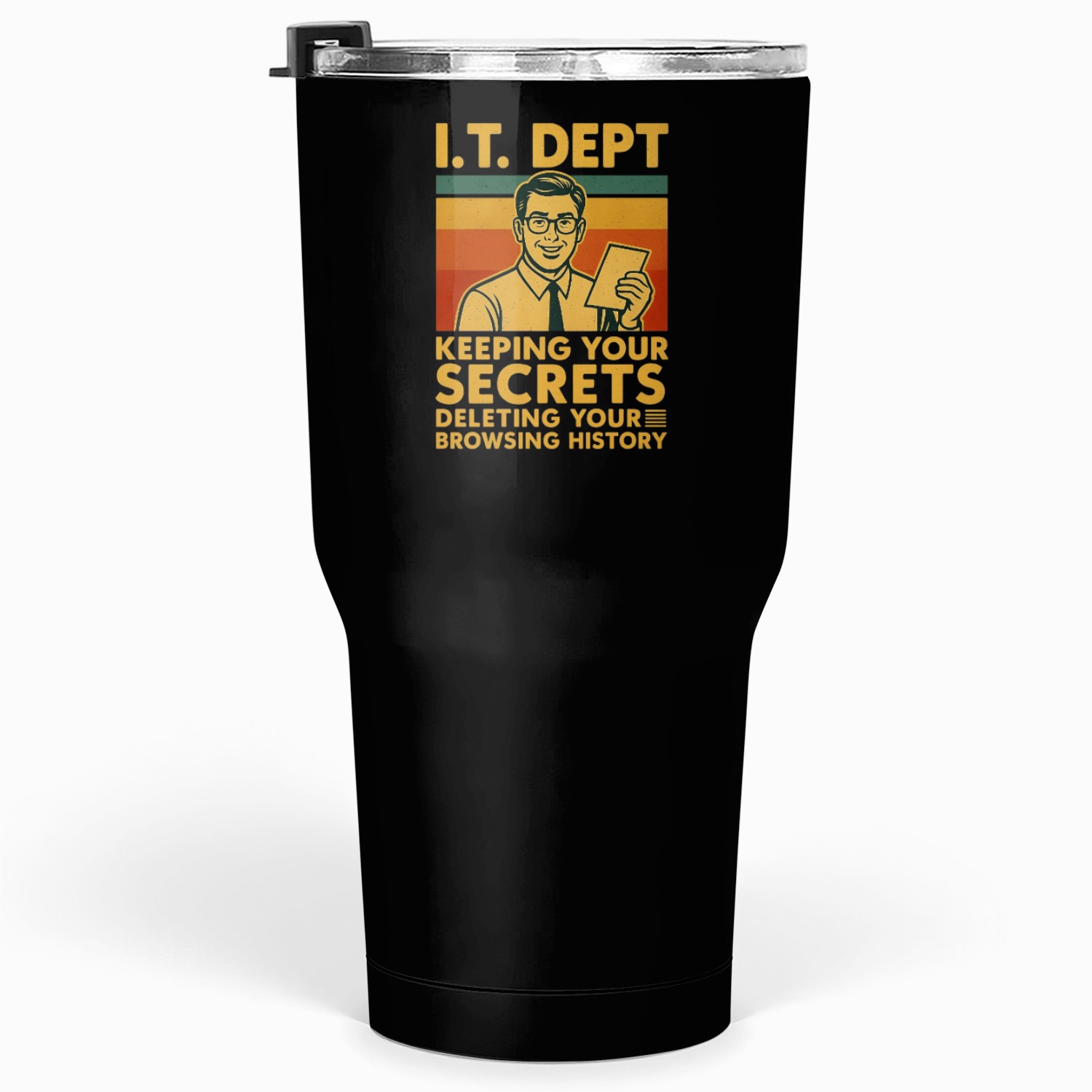 IT Dept: Keeping Your Secrets. Tumblers 30 Oz
