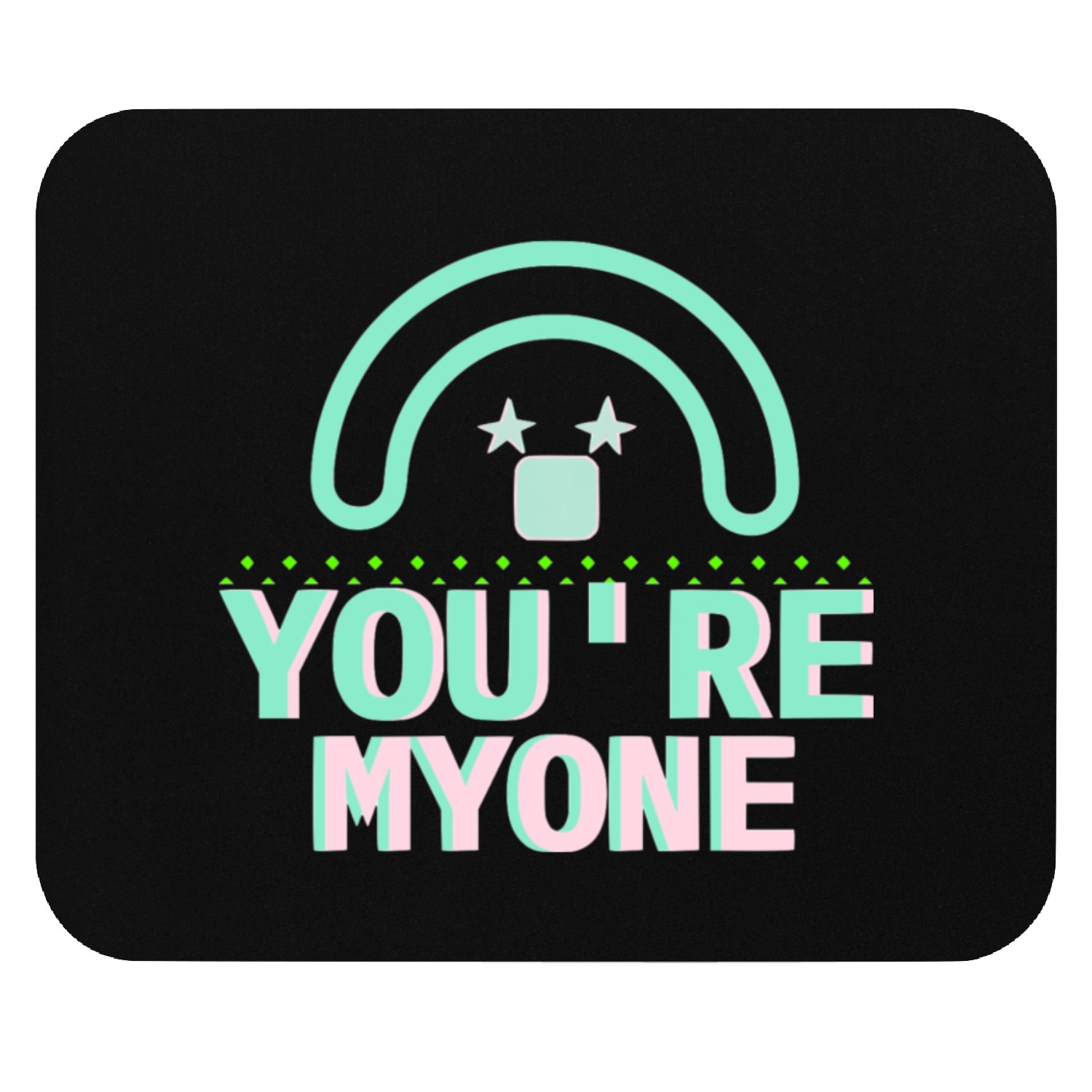 You're myone Mouse Pads