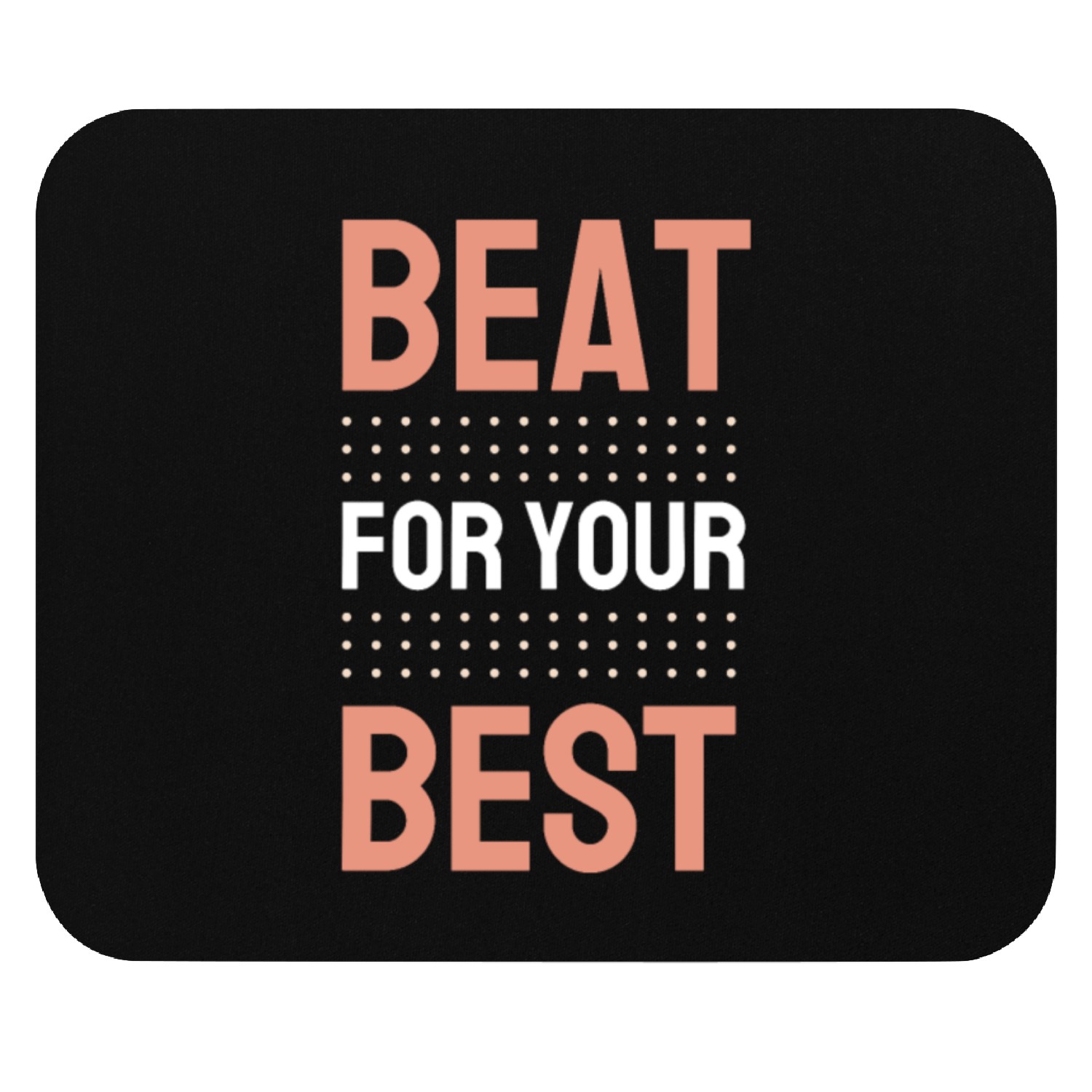 BEAT YOUR BEST Mouse Pads
