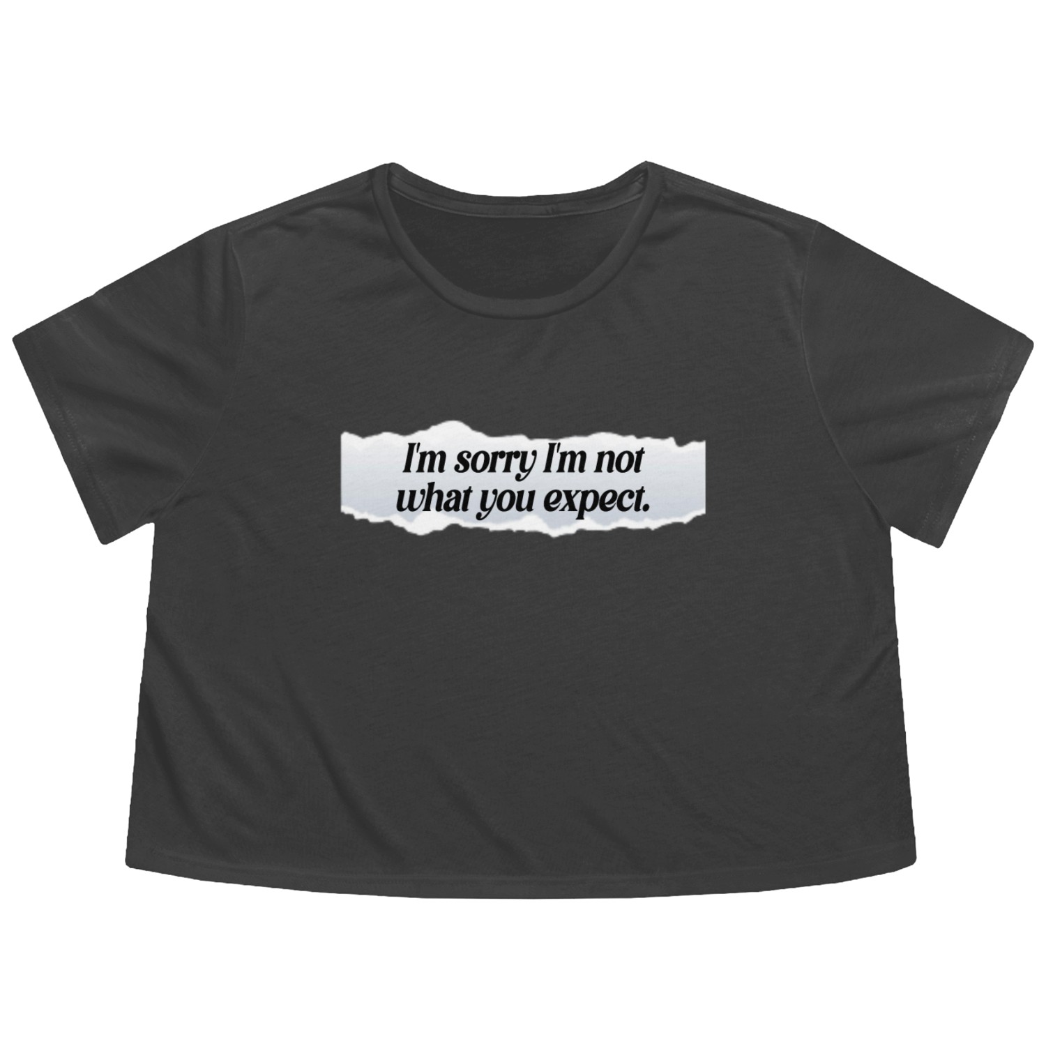 I'm sorry I'm not what you expect. quotes life t-s Flowy Cropped Tees