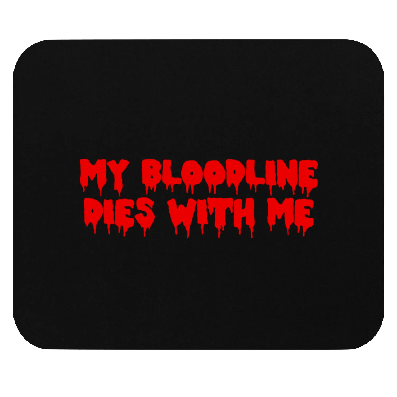 My Bloodline Dies With Me Mouse Pads