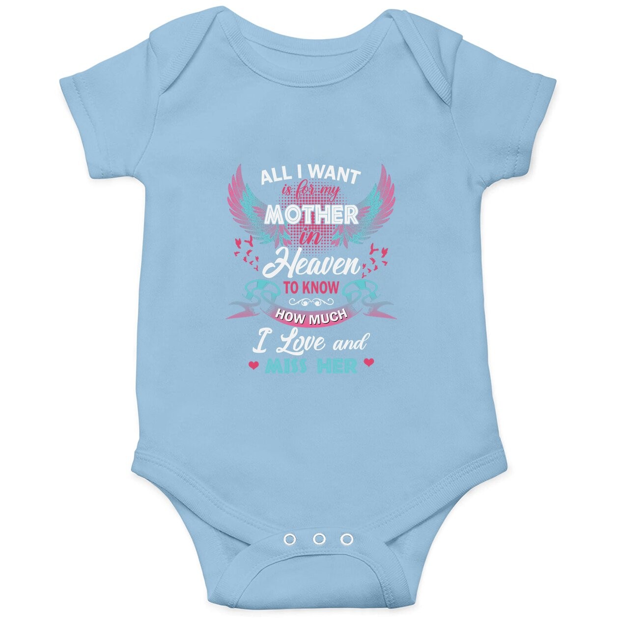 All I Want Is My Mother In Heaven To Know How Much I Love And Miss Her Baby Bodysuit
