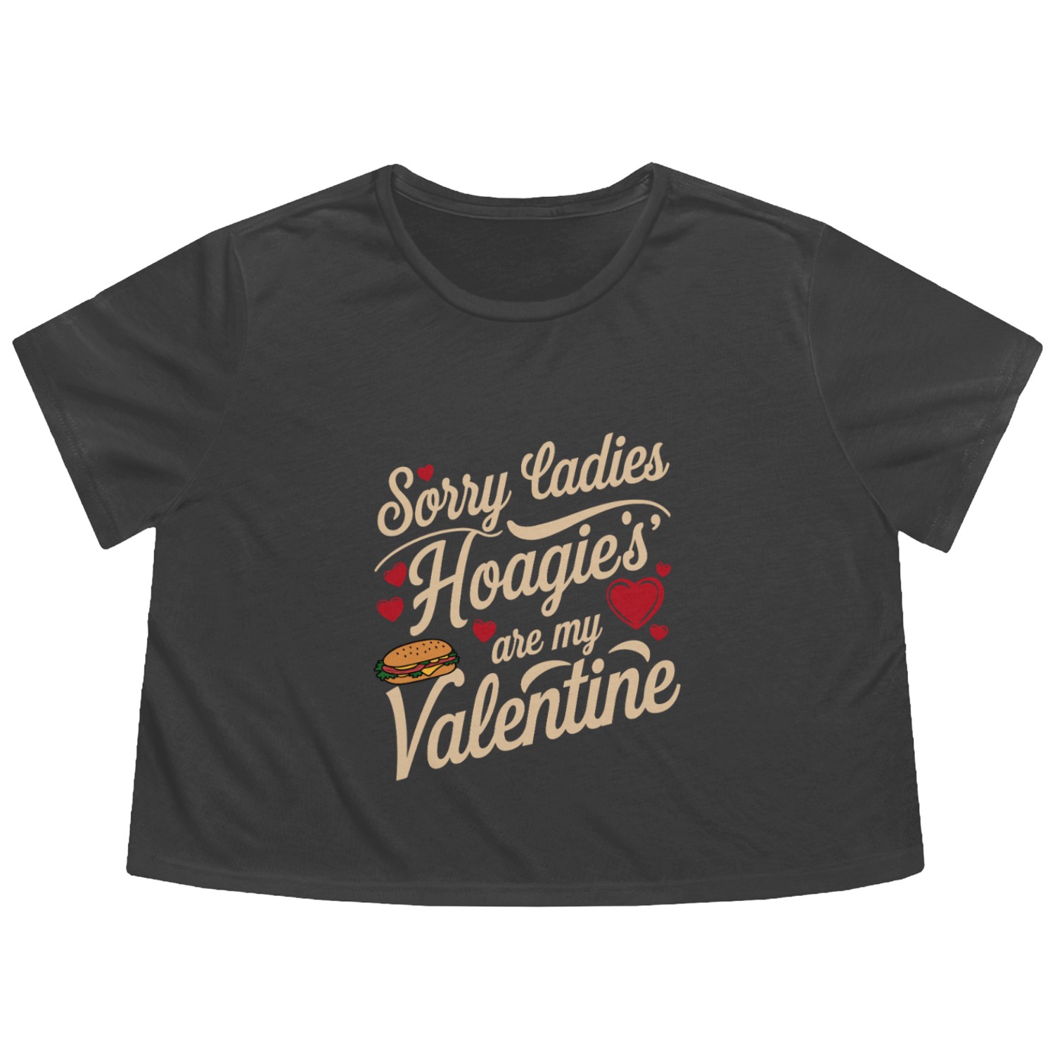 Sorry Ladies Hoagie’s are my Valentine Flowy Cropped Tees