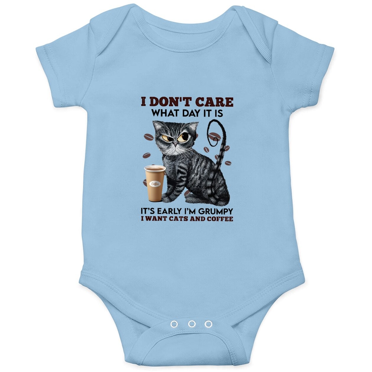 I Don't Care What Day It Is It's Early I'm Grumpy I Want Cats And Coffee Baby Bodysuit
