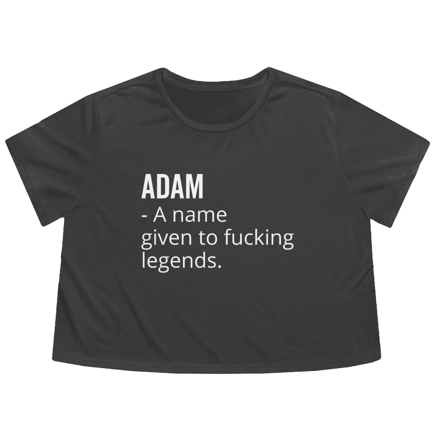 Adam a Name Given to Fucking Legends Flowy Cropped Tees