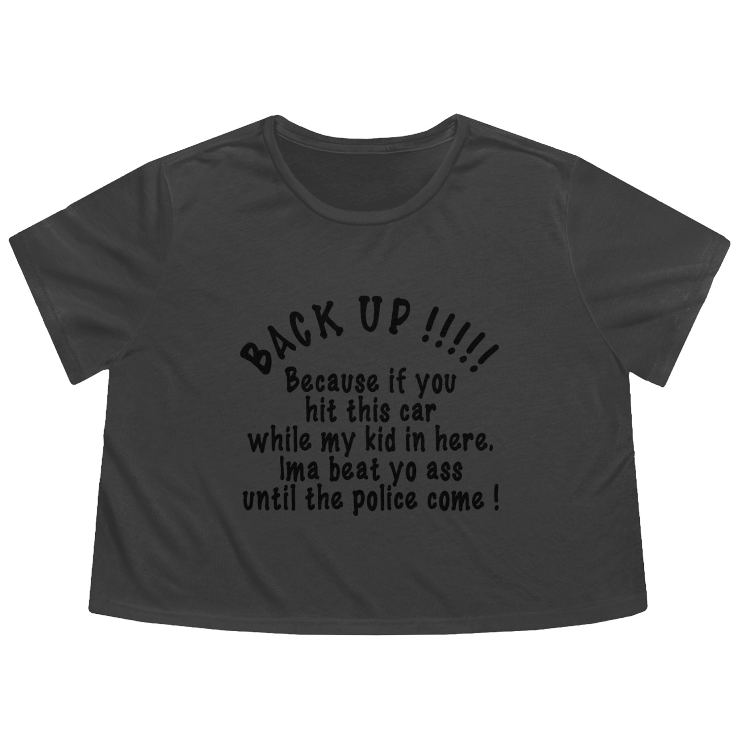 BACK UP, Because if you hit this car while my kid Flowy Cropped Tees