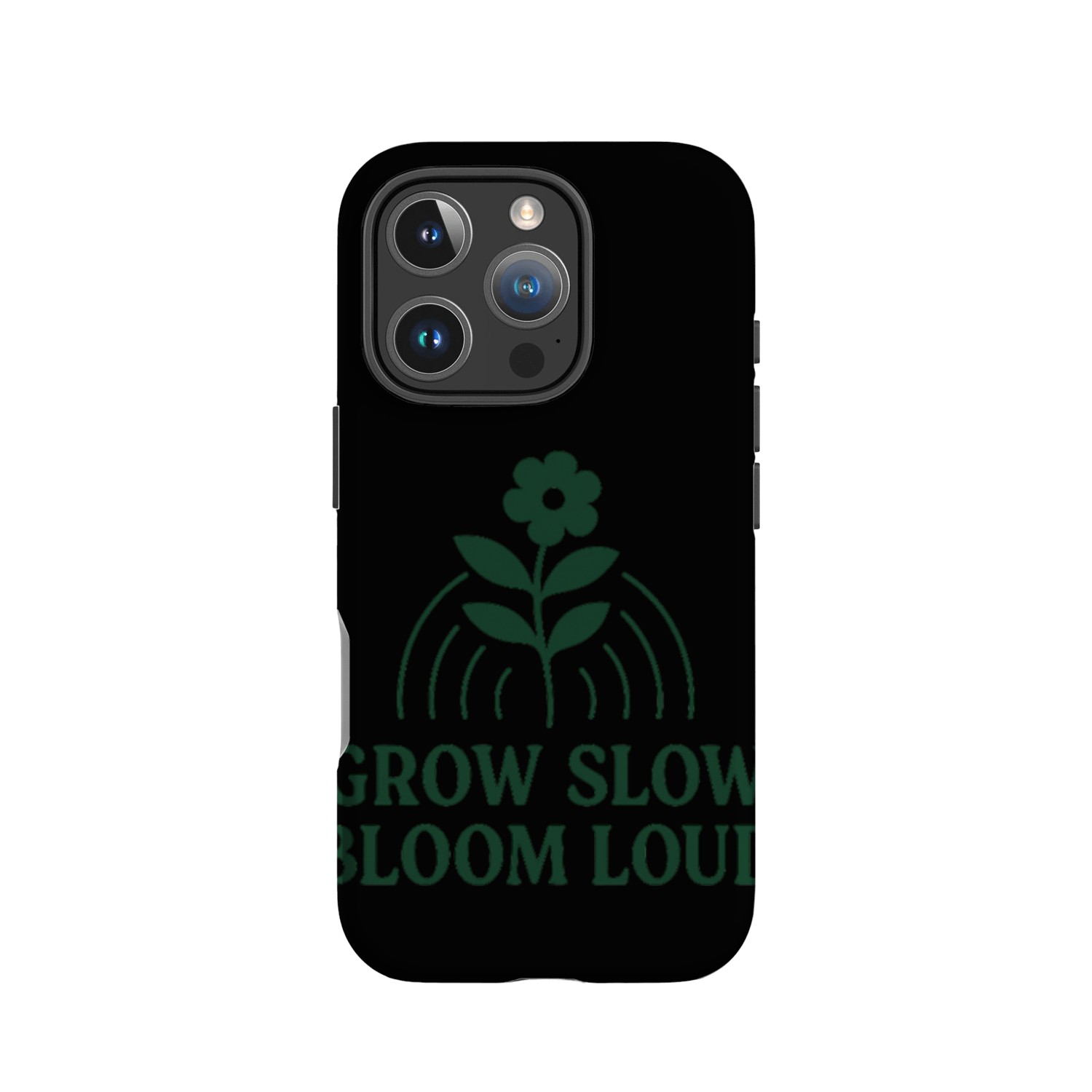 Grow Slow, Bloom Loud IPhone Cases