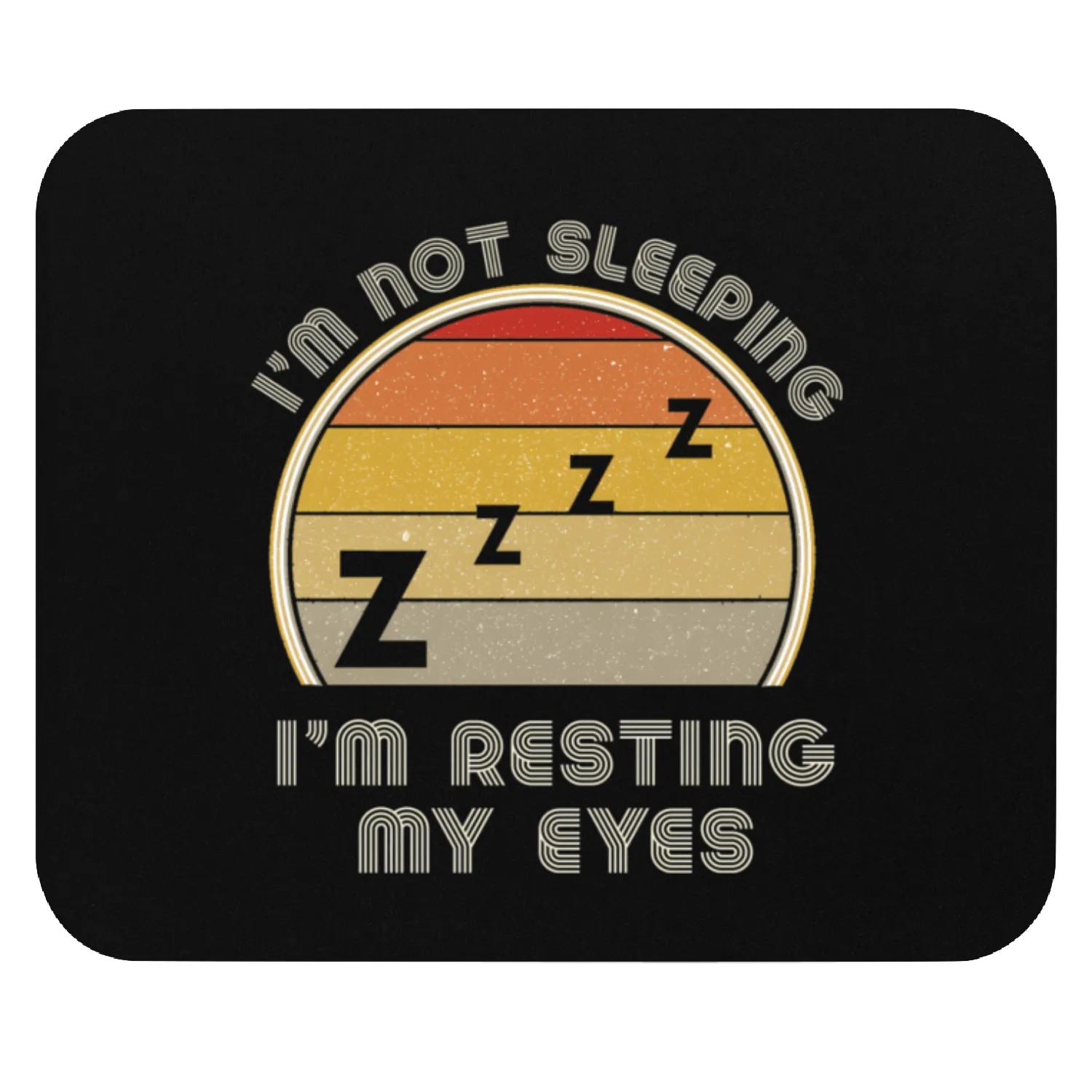 I'M Not Sleeping I'M Just Resting My Eyes Dad Mouse Pads