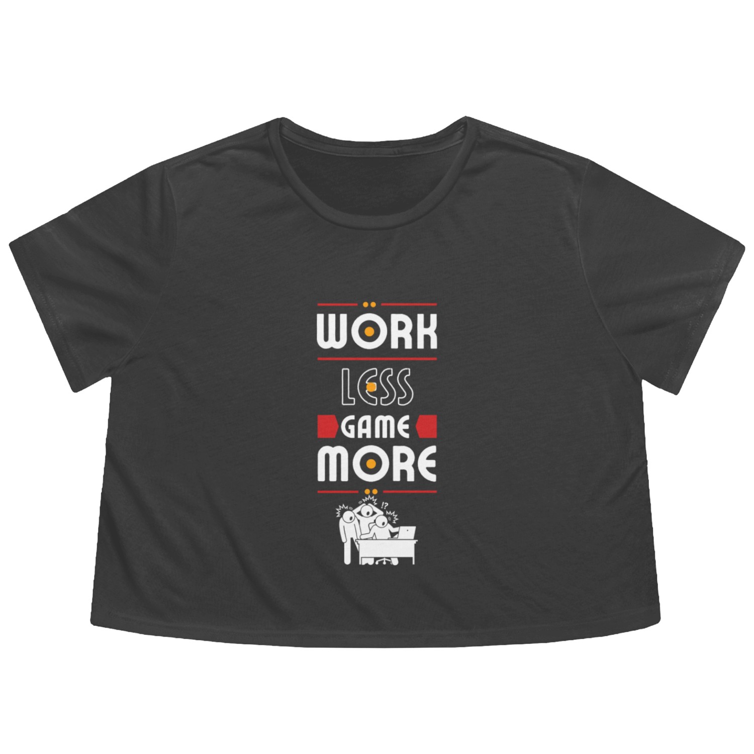 WORK LESS GAME MORE Flowy Cropped Tees
