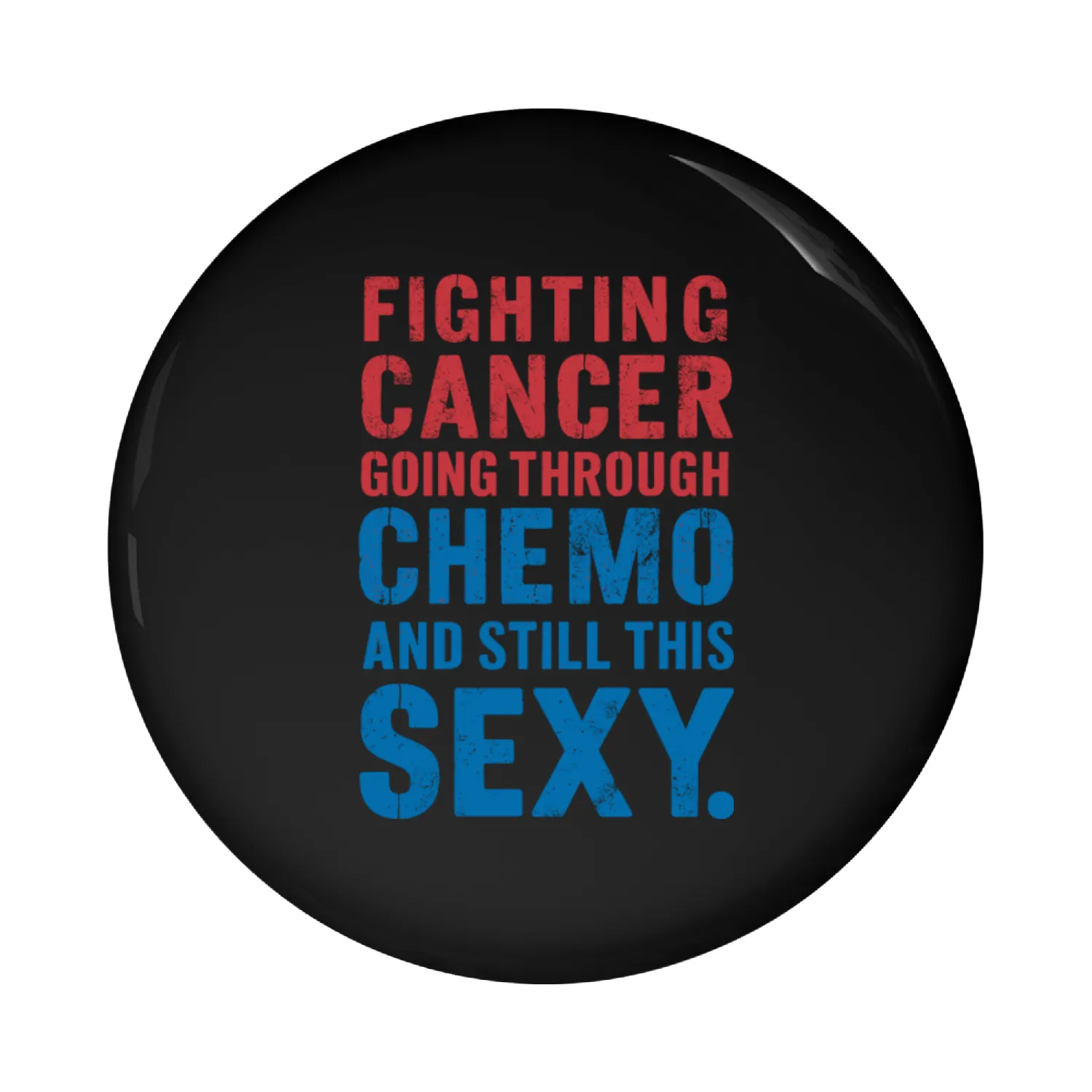 Fighting Cancer, Going Through Chemo, and Still Th Pin Buttons
