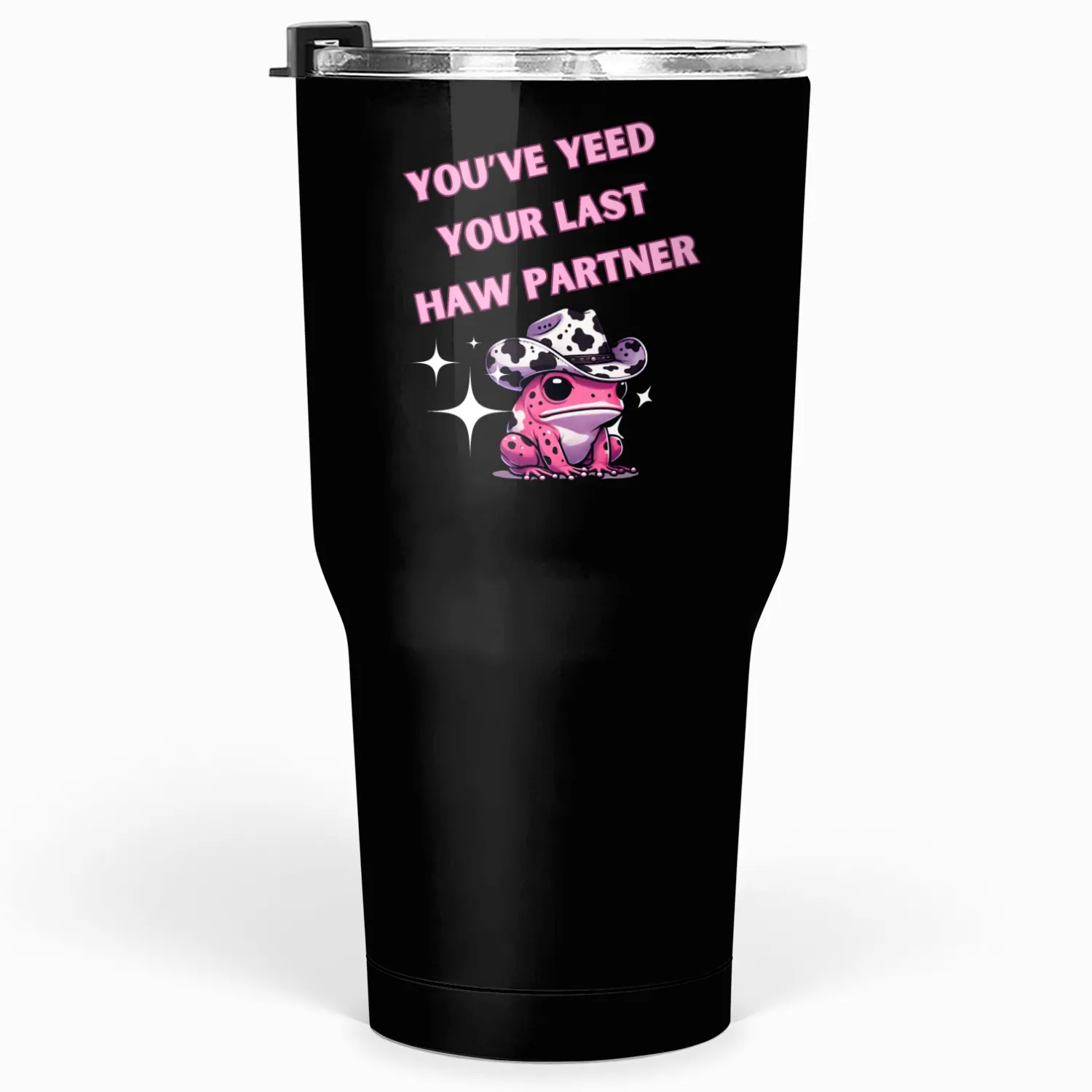 You've Yeed Your Last Haw Partner Tumblers 30 Oz