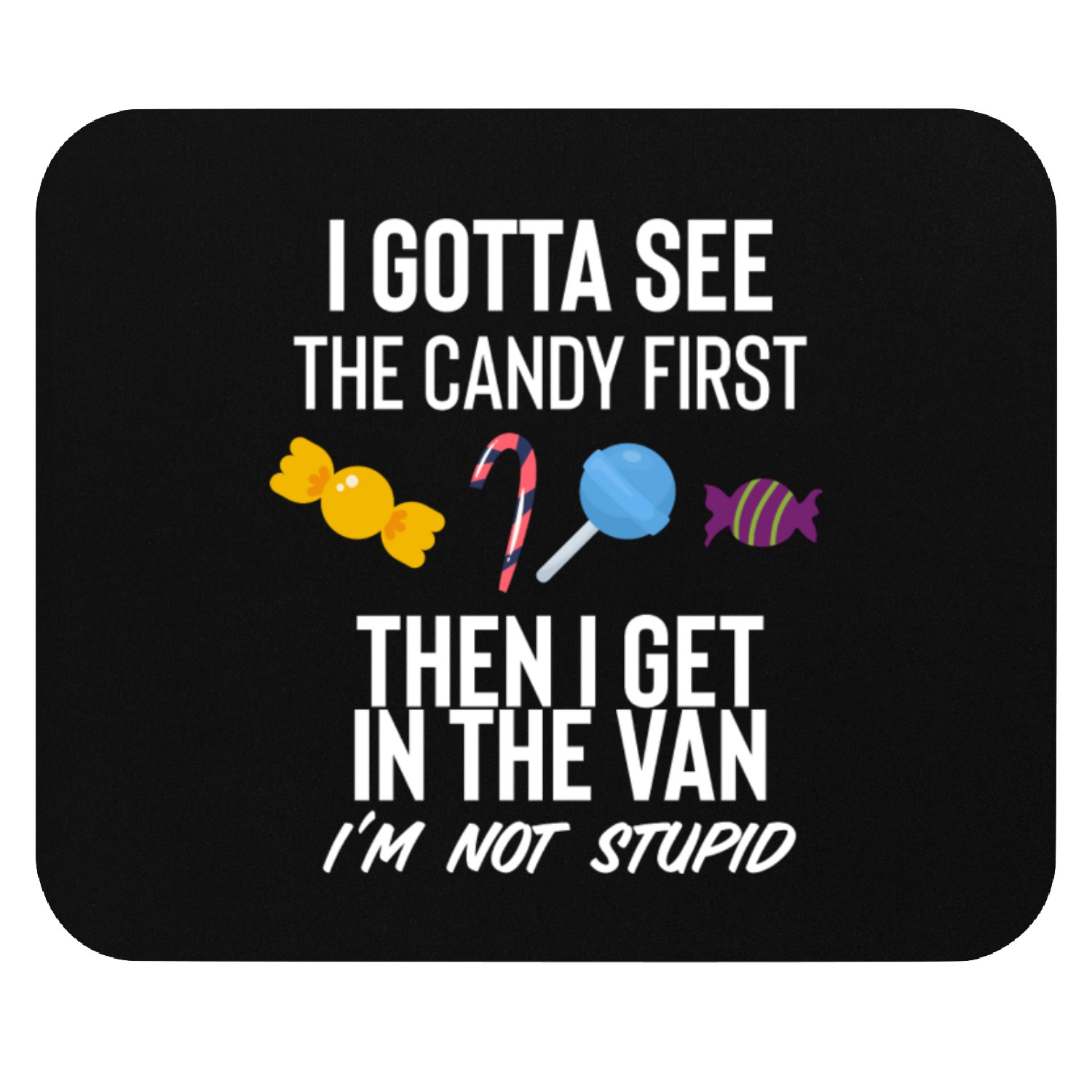 I Gotta See The Candy First Mouse Pads