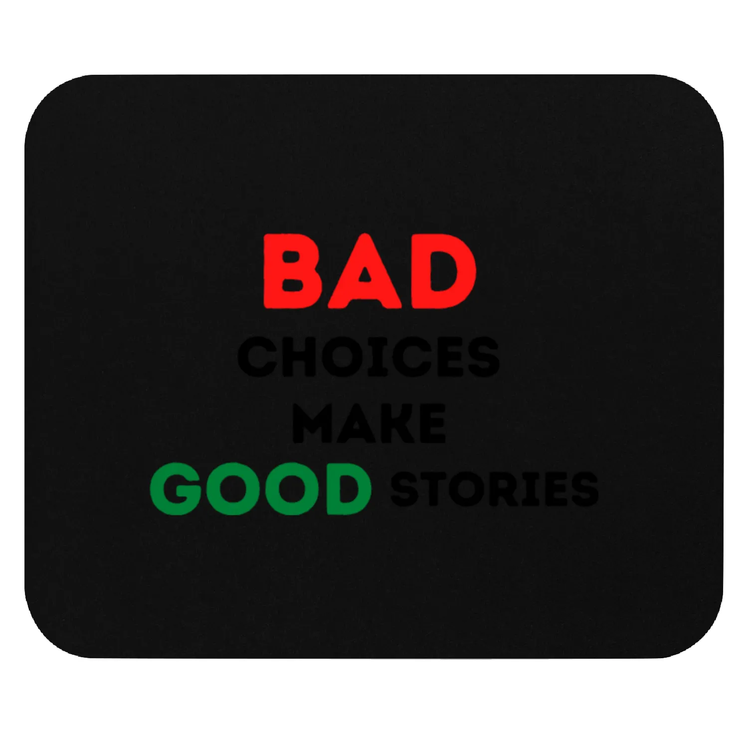 Quotes:Bad choices make good stories. Mouse Pads
