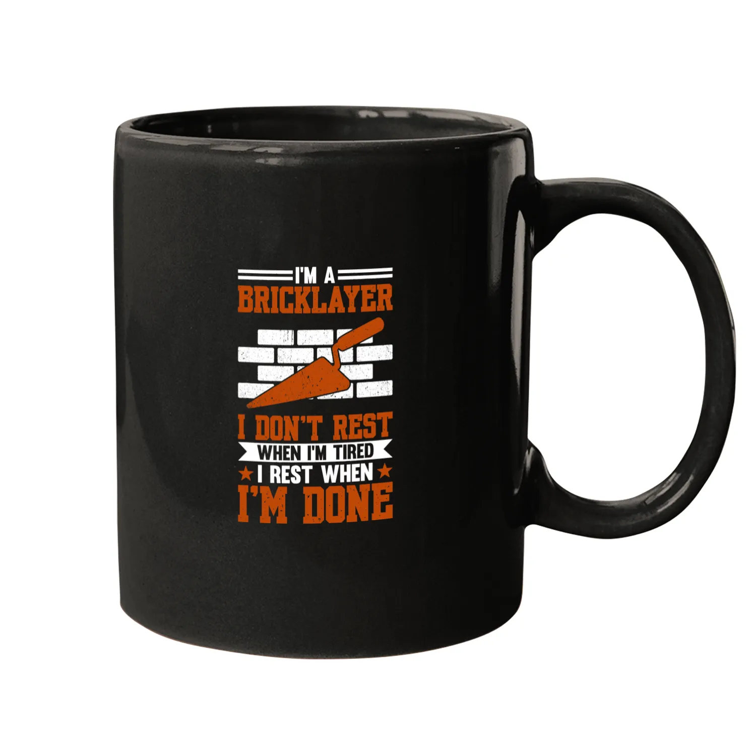 Bricklayer Job I Dont Rest When Im Tired I Rest When Im Done Mugs