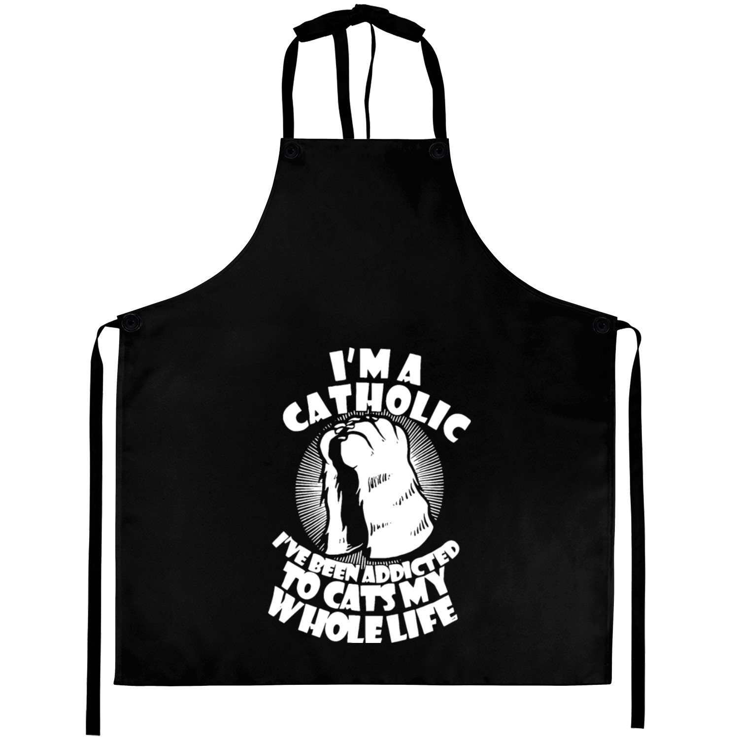 I'm A Catholic I've Been Addicted To Cats Aprons