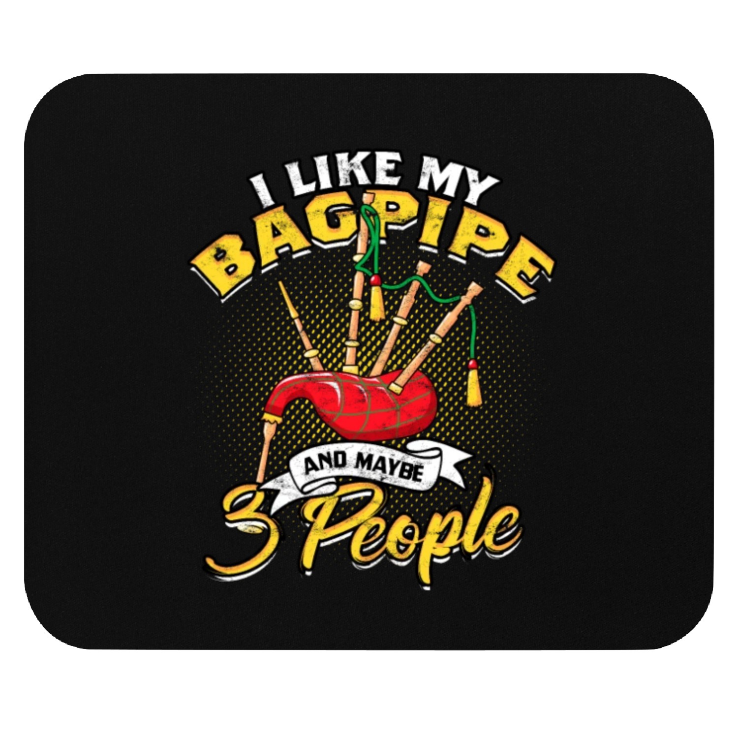 Bagpipe I Like My Bagpipe And Maybe 3 People Mouse Pads