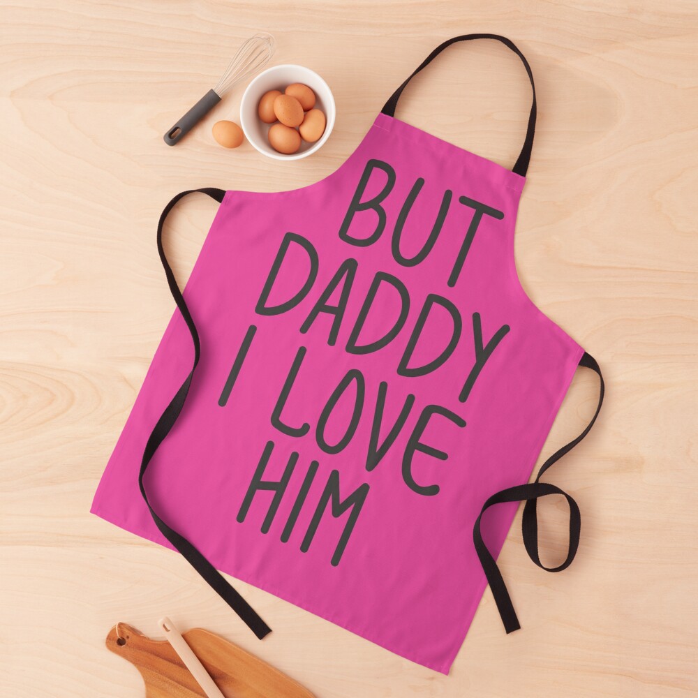 but daddy i love him Apron