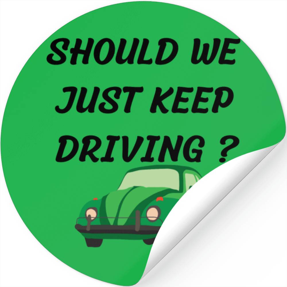 should we just keep driving Stickers