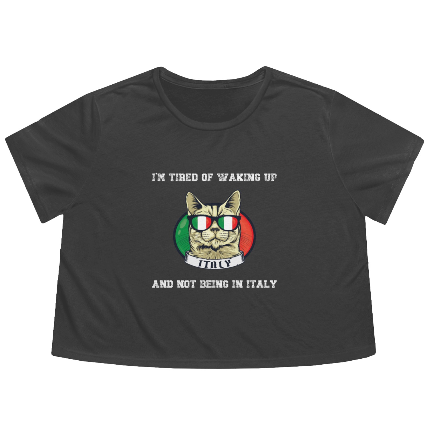 I'm Tired of Waking Up and Not Being in Italy Flowy Cropped Tees
