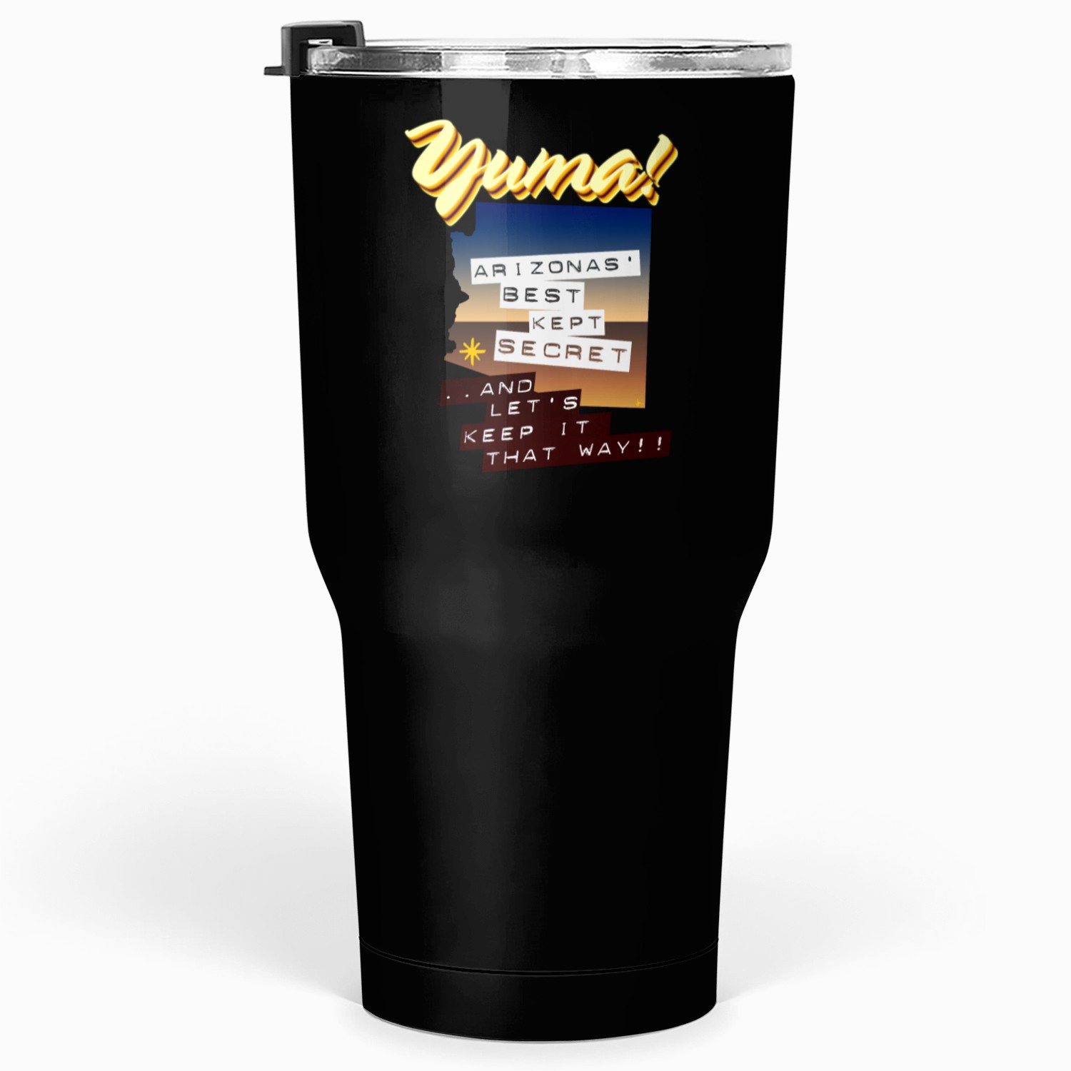 Yuma - Arizonas' Best Kept Secret... Tumblers 30 Oz