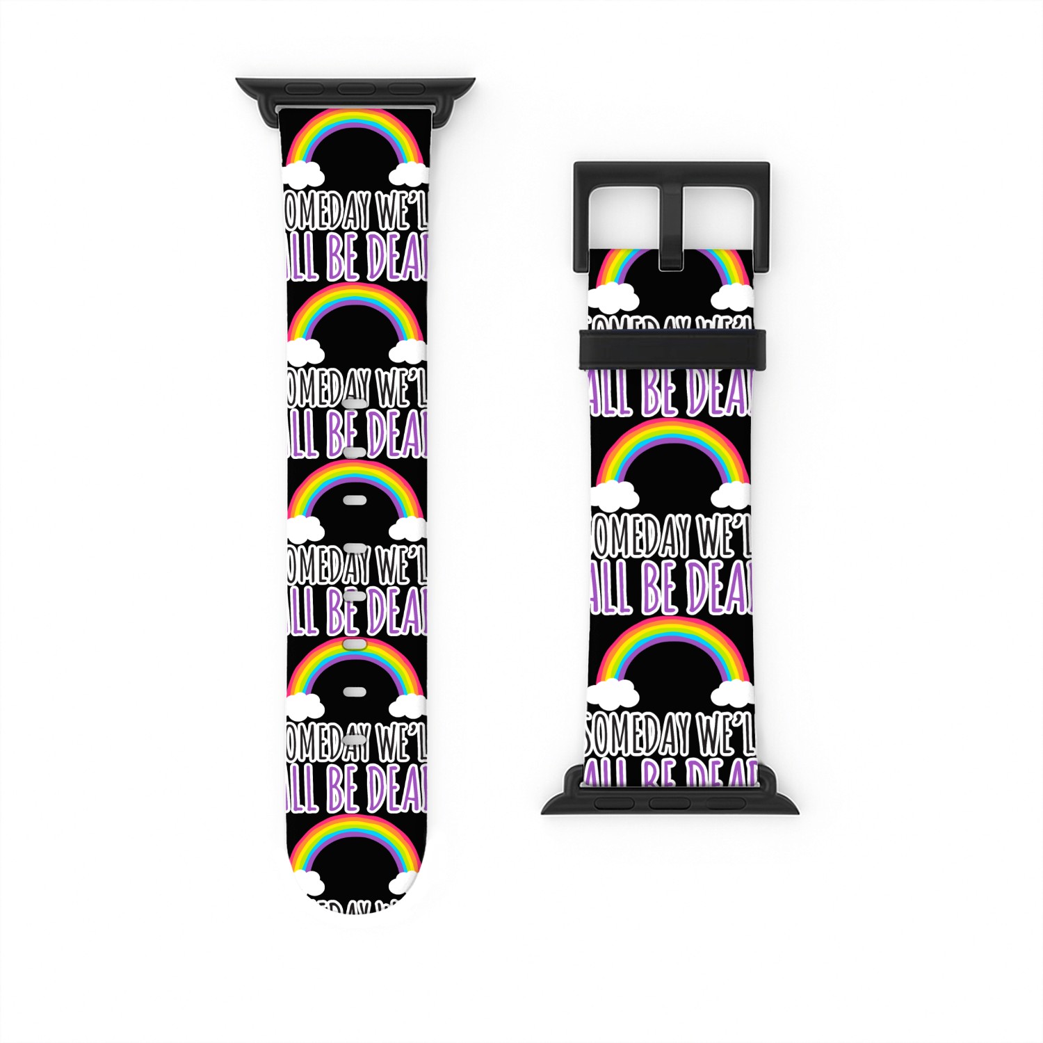 Someday We Will All Be Dead Pessimism Watch Bands For Apple Watch